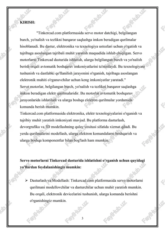 orqali "servo motor" so'zini kiriting. servo motor komponentini tanlang va chizmangizga qo'shing. · qurilma tuzish: servo motorlarni o'rnatish va ularga boshqa komponentlar (masalan, arduino mikrokontrolleri yoki boshqa elektron qurilmalari) bilan bog'lash uchun "tinkercad circuits" dasturining sahifalaridan foydalanishingiz mumkin. ular orqali qurilmani tuzib, servo motorlarni boshqarish uchun zarur bog'lamalarni joylashtirishingiz mumkin. · kodni yozish va boshqarish: servo motorlarni boshqarish uchun kodni yozish mumkin. servo motorlarni yo'nalish va burchini boshqarish uchun kodlar, qurilmangizdagi kontrol paneli yoki arduino ide (integrated development environment) orqali yozilishi mumkin. bu usul orqali, servo motorlarni tinkercad dasturida qanday qilib ishlatishingizni o'rganishingiz mumkin. tinkercad dasturida komponentlarni qo'shish, ularga bog'liq bog'lamalarni joylashtirish va kod yozish o'rganish uchun muhim asoslar hisoblanadi. bu platforma sizga amaliyotlar yaratish, elektron qurilmalarni tuzish va ularga komanda berishda yordam beradi. 2. servo motorlarning tinkercad dasturida ishlatilishi uchun qanday elektron qurilmalari servo motorlarni tinkercad dasturida ishlatish uchun elektron qurilmalari, boshqarish va ularga komanda berish uchun kerak bo'lgan …