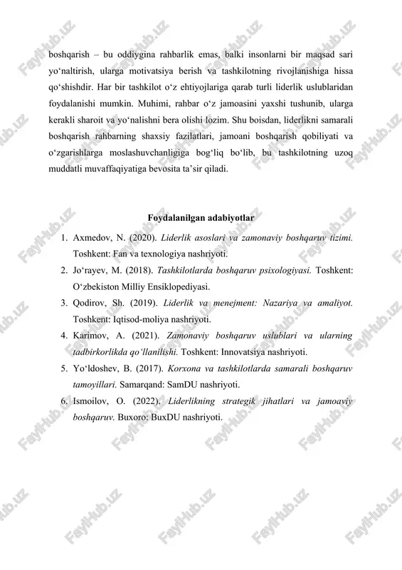 kin. muhimi, rahbar o‘z jamoasini yaxshi tushunib, ularga kerakli sharoit va yo‘nalishni bera olishi lozim. shu boisdan, liderlikni samarali boshqarish rahbarning shaxsiy fazilatlari, jamoani boshqarish qobiliyati va o‘zgarishlarga moslashuvchanligiga bog‘liq bo‘lib, bu tashkilotning uzoq muddatli muvaffaqiyatiga bevosita ta’sir qiladi. foydalanilgan adabiyotlar 1. axmedov, n. (2020). liderlik asoslari va zamonaviy boshqaruv tizimi. toshkent: fan va texnologiya nashriyoti. 2. jo‘rayev, m. (2018). tashkilotlarda boshqaruv psixologiyasi. toshkent: o‘zbekiston milliy ensiklopediyasi. 3. qodirov, sh. (2019). liderlik va menejment: nazariya va amaliyot. toshkent: iqtisod-moliya nashriyoti. 4. karimov, a. (2021). zamonaviy boshqaruv uslublari va ularning tadbirkorlikda qo‘llanilishi. toshkent: innovatsiya nashriyoti. 5. yo‘ldoshev, b. (2017). korxona va tashkilotlarda samarali boshqaruv tamoyillari. samarqand: samdu nashriyoti. 6. ismoilov, o. (2022). liderlikning strategik jihatlari va jamoaviy boshqaruv. buxoro: buxdu nashriyoti. tashkilotda liderlikni boshqarish tayyorladi: ostanova ruxshona 1. kirish . zamonaviy tashkilotlarda samarali boshqaruv tizimini shakllantirish muhim ahamiyatga ega. boshqaruv jarayonining yuragi bo‘lmish liderlik tashkilotning umumiy muvaffaqiyatiga katta ta’sir ko‘rsatadi. liderlik …