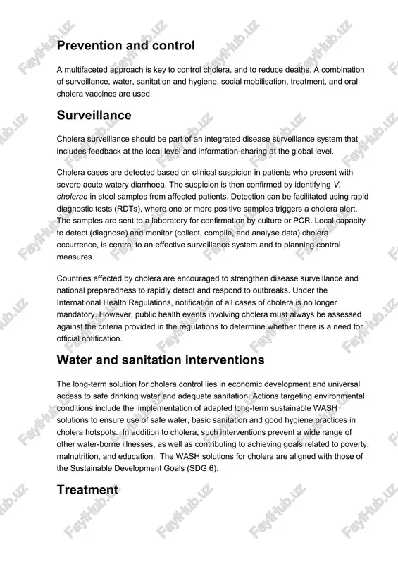 se the risk of cholera transmission, should the bacteria be present or introduced. uninfected dead bodies have never been reported as the source of epidemics. the number of cholera cases reported to who has continued to be high over the last few years. during 2017,1 227 391 cases were notified from 34 countries, including 5654 deaths (3). the discrepancy between these figures and the estimated burden of the disease is since many cases are not recorded due to limitations in surveillance systems and fear of impact on trade and tourism. prevention and control a multifaceted approach is key to control cholera, and to reduce deaths. a combination of surveillance, water, sanitation and hygiene, social mobilisation, treatment, and oral cholera vaccines are used. surveillance cholera surveillance should be part of an integrated disease surveillance system that includes feedback at the local level and information-sharing at the global level. cholera cases are …