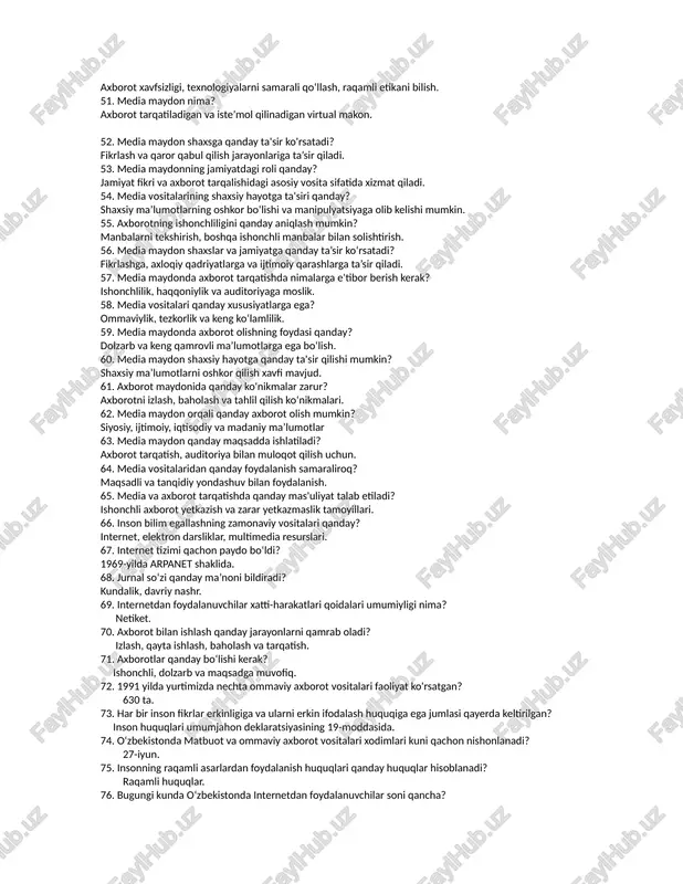 isollar keltira olasiz? ishonchli parollar ishlatish, keraksiz obunalardan voz kechish.31. "netiket" tushunchasining mazmuni nima? internet foydalanuvchilari uchun xulq-atvor qoidalari majmuasi. 32. internetdan xavfsiz foydalanish uchun qanday choralar zarur? ishonchli parollar yaratish, antiviruslardan foydalanish, shaxsiy ma’lumotlarni oshkor qilmaslik. 33. raqamli fuqaro nima? raqamli texnologiyalardan keng foydalanuvchi, ulardan mas’uliyatli foydalanadigan shaxs. 34. netiketga amal qilmaslik qanday oqibatlarga olib kelishi mumkin? jamiyatdagi salbiy munosabat, kiberzo‘ravonlik va ishonchsizlikka olib keladi. 35. raqamli gigiena qanday qoidalardan iborat? shaxsiy ma’lumotlarni himoya qilish, ekran vaqtini nazorat qilish. 36. axborot manbalarini tanlashda qanday omillar muhim? ishonchlilik, dolzarblik va manbaning obro‘si. 37. mediasavodxonlik va raqamli gigiena qanday bog‘liq? ikkalasi ham axborot va texnologiyalardan ongli foydalanishni o‘rgatadi. 38. raqamli dunyoda shaxsiy ma'lumotlarni himoya qilish qanchalik muhim? kiberxavflardan saqlanish va shaxsiy hayotni himoya qilish uchun juda muhim. 39. ijtimoiy tarmoqlarda netiket qoidalariga rioya qilishning qanday foydasi bor? madaniyatli muloqot, salbiy ta'sirlarning oldini olish. 40. raqamli fuqarolik nimani anglatadi? raqamli vositalardan foydalanish …