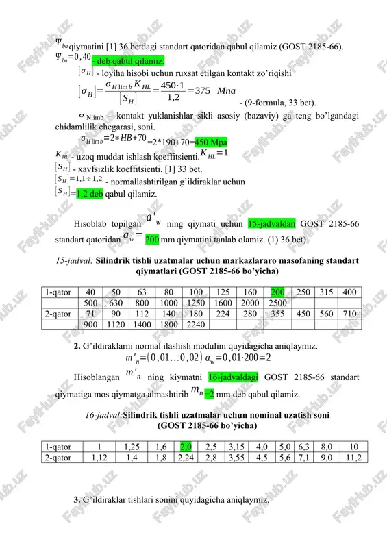 n. β = arccos(0,985) = 9060 6. yetaklovchi va yetaklanuvchi g’ildiraklarning bo’lish diametrlarini ya’ni va quyidagicha aniqlaymiz. 7. yetaklovchi va yetaklanuvchi g’ildiraklarning bo’lish diametrlari orqali markazlararo masofining qiymatini quyidagicha tekshirishimiz mumkin. 8. yetaklovchi va yetaklanuvchi g’ildiraklarning tish ustki diametrini yani tashqi aylana diametrini quyidagicha aniqlashimiz mumkin. 9. yetaklovchi va yetaklanuvchi g’ildiraklarning enini quyidagicha aniqlaymiz. 10. yetaklovchi g’ildirakning aylanma tezligini aniqlash formulasi quyidagicha. 11. kontakt kuchlanishni tekshirish uchun avval yuklanish koeffitsientini aniqlashimiz kerak bo’ladi. bu yerda: = 1,02 ….. 1,16 = 1,08 12. aniqlangan o’lchamlarga qarab kontakt zo’riqishlarni quyidagi formula orqali tekshiramiz. aniqlangan qiymat bo’yicha quyidagi shart bajarilishi kerak. 339,8 mpa 13. tishli uzatmaga ta’sir etayotgan kuchlarni aniqlash: a) aylana bo’ylab yo’nalgan kuchni quyidagicha aniqlaymiz b) oq bo’ylab yo’nalgan kuchni quyidagicha aniqlashimiz mumkin. v) radial kuchning qiymati. 14. eguvchi kuchlanish bo’yicha chidamliligini quyidagicha tekshiramiz: – yuklanish koeffitsienti bo’lib quyidagicha aniqlanadi. - tishni uzunligi bo’yicha yuklamani notekis taqsimlanganlik koeffitsienti. =1,00…..1,62 - dinamik …