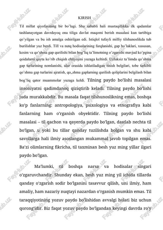 tillarning qachon paydo bo’lganligi, qachon tarkib topganligi aniqlangan. biroq, yer yuzida umuman insoniyatga xos tilning qachon paydo bo’lganligi, dastlabki tillarda qanday so’zlar bo’lganligi, uning grammatik xususiyatlari nimalardan iborat ekanligi hal qilingan emas va hal qilinishi ham mumkin emas. chunki bundan bir necha yuz ming yillar burun paydo bo’lib, keyinchalik nom – nishonsiz yo’qolib ketgan tillar ham bo’lgan. bundan bir necha yuz ming yil burun paydo bo’lgan tillarning fonetik tizimi, so’z boyligi, grammatikasi va boshqa muayyan xususiyatlaridan qat’i nazar, umuman tilning kelib chiqishi o’rganilar ekan, eng avvalo, tilning kelib chiqishidagi shart – sharoitlarni tadqiq qilish, ya’ni insonlar qanday sharoitda so’zlay boshlaganliklarini o’rganish va bu masalani umuman tilning kelib chiqishi masalasi bilan bog’lagan holda tahlil qilib, xulosa chiqarish lozim. tilning kelib chiqishi masalasini aniqlashdagi qiyinchilik shundan iboratki, birinchidan, hozirgi til tarixi fani dunyoda umuman tilning qanday paydo bo’lganligi to’g’risida hech qanday dalillarga ega emas. chunki hozir bizga ma’lum tillarning yozuv tarixi 10 …