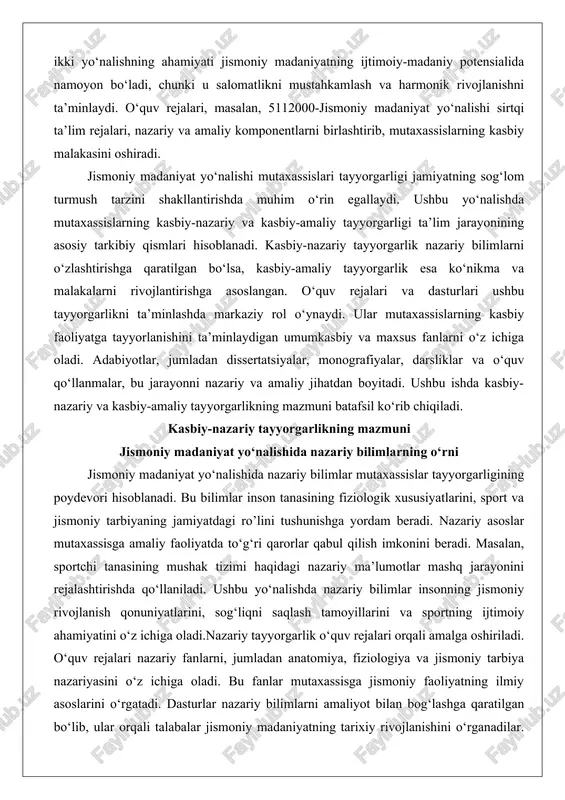 iy tayyorgarlikning mazmuni jismoniy madaniyat yo‘nalishida nazariy bilimlarning o‘rni jismoniy madaniyat yo‘nalishida nazariy bilimlar mutaxassislar tayyorgarligining poydevori hisoblanadi. bu bilimlar inson tanasining fiziologik xususiyatlarini, sport va jismoniy tarbiyaning jamiyatdagi ro’lini tushunishga yordam beradi. nazariy asoslar mutaxassisga amaliy faoliyatda to‘g‘ri qarorlar qabul qilish imkonini beradi. masalan, sportchi tanasining mushak tizimi haqidagi nazariy ma’lumotlar mashq jarayonini rejalashtirishda qo‘llaniladi. ushbu yo‘nalishda nazariy bilimlar insonning jismoniy rivojlanish qonuniyatlarini, sog‘liqni saqlash tamoyillarini va sportning ijtimoiy ahamiyatini o‘z ichiga oladi.nazariy tayyorgarlik o‘quv rejalari orqali amalga oshiriladi. o‘quv rejalari nazariy fanlarni, jumladan anatomiya, fiziologiya va jismoniy tarbiya nazariyasini o‘z ichiga oladi. bu fanlar mutaxassisga jismoniy faoliyatning ilmiy asoslarini o‘rgatadi. dasturlar nazariy bilimlarni amaliyot bilan bog‘lashga qaratilgan bo‘lib, ular orqali talabalar jismoniy madaniyatning tarixiy rivojlanishini o‘rganadilar. adabiyotlar bu jarayonda muhim rol o‘ynaydi. dissertatsiyalar va monografiyalar nazariy muammolarni batafsil yoritadi, darsliklar esa asosiy tushunchalarni izohlaydi. o‘quv qo‘llanmalar nazariy materiallarni o‘zlashtirish uchun masalalar va savollar taklif etadi.nazariy bilimlarning o‘rni mutaxassisning …