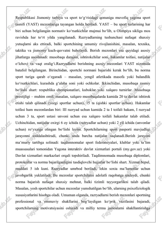 ar uchun) yoki 2 yil ichida (unvonlar uchun) roʻyxatga olingan boʻlishi lozim. sportchilarning sport pasporti mavjudligi jarayonni soddalashtiradi, chunki unda barcha natijalar saqlanadi.berish jarayoni maʼmuriy tartibga solinadi: taqdimnomalar sport federatsiyalari, klublar yoki taʼlim muassasalari tomonidan yagona interaktiv davlat xizmatlari portali (my.gov.uz) yoki davlat xizmatlari markazlari orqali topshiriladi. taqdimnomada musobaqa diplomlari, protokollar va norma bajarilganligini tasdiqlovchi hujjatlar boʻlishi shart. xizmat bepul, muddati 5 ish kuni. razryadlar umrbod beriladi, lekin soxta maʼlumotlar uchun javobgarlik yuklatiladi. bu mezonlar sportchilarni adolatli raqobatga undaydi, chunki norma bajarish nafaqat shaxsiy mehnat, balki tizimli tayyorgarlikni talab qiladi. masalan, yosh sportchilar uchun mezonlar yumshatilgan boʻlib, ularning psixofiziologik xususiyatlarini hisobga oladi. umuman olganda, razryadlarni berish mezonlari sportning professional va ommaviy shakllarini bogʻlaydigan koʻprik vazifasini bajaradi, sportchilarning motivatsiyasini oshiradi va milliy terma jamoalarni shakllantirishga yordam beradi. bu tizim orqali oʻzbekiston sporti xalqaro arenada raqobatbardosh boʻlib qolmoqda, chunki razryadlar sportchilarning xalqaro turnirlarga tayyorgarligini belgilaydi. sport razryadlarining turlari (iii, ii, i, sport …