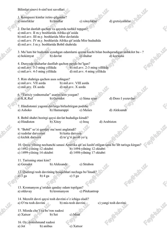 shahar d) korxona 4. dunyoda shaharlar dastllab qachon paydo bo’lgan? a) mil.avv. 5-3 ming yillikda b) mil.avv. 2-3 ming yillikda c) mil.avv. 4-5 ming yillikda d) mil.avv. 4 ming yillikda 5. rim shahriga qachon asos solingan? a) mil.avv. vii asrda b) mil.avv. viii asrda c) mil.avv. ix asrda d) mil.avv. x asrda 6. “tarixiy yodnomalar” asarini kim yozgan? a) k.k.ruf b) gerodot c) sima syan d) doro i yozuvlari 7. hindistonni yagona davlatga birlashtirgan podsho a) ashoko b) hamurappi c) menes d) aleksandr 8. bobil shahri hozirgi qaysi davlat hududiga kiradi? a) hindiston b) xitoy c) iroq d) arabiston 9. “bobil” so’zi qanday ma’noni anglatadi? a) xudolar darvozasi b) katta darvoza c) kichik darvoza d) to’g’ri javob yo’q 10. qaysi yilning nechanchi sanasi amerika qit’asi kashf etilgan sana bo’lib tarixga kirgan? a) 1492-yilning 12 oktabri b) 1494-yilning 12 oktabri c) 1499-yilning 14 oktabri d) 1498-yilning 17 oktabri 11. tarixning otasi …