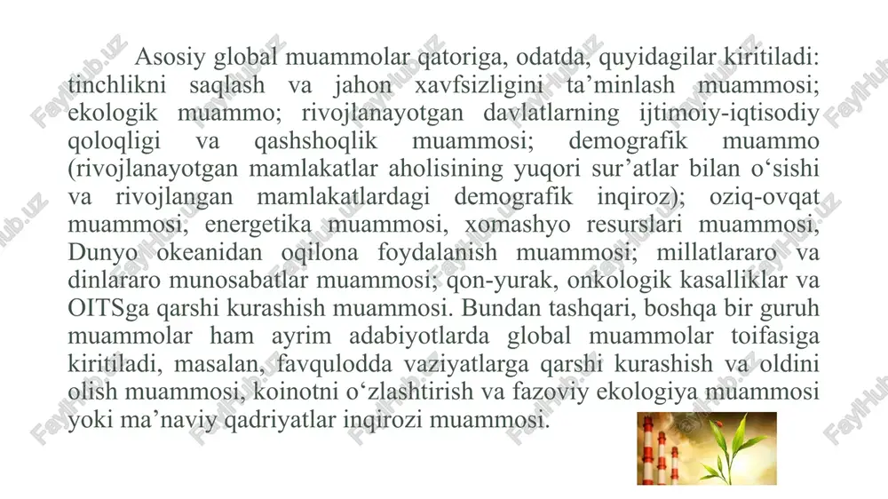 ng hayotiy manfaatlari va kelajagiga daxl qiladi. global muammolar butun dunyoda. ular dunyoning asosiy mintaqalarida o'zini namoyon qiladi. butun sayyora yoki uning asosiy qismi ularning harakat maydoniga aylandi. ularni hal etish uchun global muammolar butun insoniyatning birgalikdagi sa'y-harakatlarini talab qiladi. global muammolar sayyora tsivilizatsiyasiga bevosita tahdid soladi va shoshilinch yechimlarni talab qiladi. yechilmagan global muammolar yaqin kelajakda butun insoniyat va uning atrof-muhit uchun jiddiy, ehtimol tuzatib bo'lmaydigan oqibatlarga olib kelishi mumkin. global muammolar ko'proq inert, mahalliy muammolarga nisbatan kamroq namoyon bo'lish harakatchanligiga ega. global muammolar o'zaro murakkab munosabatlarda va o'zaro bog'liqlikda. ulardan har birini hal qilish boshqa muammolarning ta'sirini hisobga olishni o'z ichiga oladi. global muammolar uchta katta guruhga bo'lingan: ijtimoiy muammolar . ular turli davlatlar, ularning ittifoqlari, sayyoramiz mintaqalari o'rtasida paydo bo'ladi. bu guruhning eng muhim muammolari ikkitadan iborat: urushni jamiyat hayotidan olib tashlash va adolatli tinchlikni ta'minlash; yangi xalqaro iqtisodiy tartibni o'rnatish. 2. ekologik muammolar , jamiyat va …
