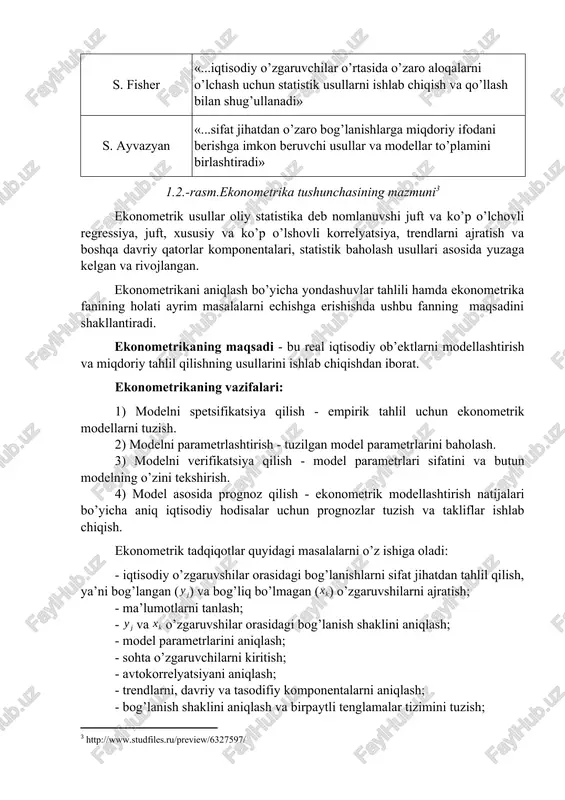 iy dunyoni o’rganish uchun bir vaqtning o’zida bizning teleskopimiz hamda mikroskopimizdir» e. malenvo «...bizning hayoliy iqtisodiy tasavvurlarimizni empirik mazmun bilan to’ldiradi» s. fisher «...iqtisodiy o’zgaruvchilar o’rtasida o’zaro aloqalarni o’lchash uchun statistik usullarni ishlab chiqish va qo’llash bilan shug’ullanadi» s. ayvazyan «...sifat jihatdan o’zaro bog’lanishlarga miqdoriy ifodani berishga imkon beruvchi usullar va modellar to’plamini birlashtiradi» 1.2.-rasm.ekonometrika tushunchasining mazmuni[footnoteref:3] [3: http://www.studfiles.ru/preview/6327597/] ekonometrik usullar oliy statistika deb nomlanuvshi juft va ko’p o’lchovli regressiya, juft, xususiy va ko’p o’lshovli korrelyatsiya, trendlarni ajratish va boshqa davriy qatorlar komponentalari, statistik baholash usullari asosida yuzaga kelgan va rivojlangan. ekonometrikani aniqlash bo’yicha yondashuvlar tahlili hamda ekonometrika fanining holati ayrim masalalarni echishga erishishda ushbu fanning maqsadini shakllantiradi. ekonometrikaning maqsadi - bu real iqtisodiy ob’ektlarni modellashtirish va miqdoriy tahlil qilishning usullarini ishlab chiqishdan iborat. ekonometrikaning vazifalari: 1) modelni spetsifikatsiya qilish - empirik tahlil uchun ekonometrik modellarni tuzish. 2) modelni parametrlashtirish - tuzilgan model parametrlarini baholash. 3) modelni verifikatsiya qilish - …
