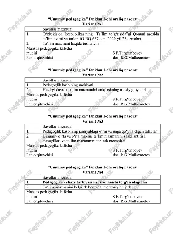 gogika” fanidan 1-chi oraliq nazorat variant №6 savollar mazmuni 1. yaxlit pedagogik jarayon. 2. taʼlim metodlari mohiyati mahsus pedagogika kafedra mudiri s.f.turg‘unboyev fan o‘qituvchisi dos. r.g.mullaxmetov “umumiy pedagogika” fanidan 1-chi oraliq nazorat variant №7 savollar mazmuni 1. pedagogika fanining predmeti va uning asosiy tushunchalari. 2. taʼlim metodlariga turlicha yondashuvlar mahsus pedagogika kafedra mudiri s.f.turg‘unboyev fan o‘qituvchisi dos. r.g.mullaxmetov “umumiy pedagogika” fanidan 1-chi oraliq nazorat variant №8 savollar mazmuni 1. pedagogika fanining paydo boʻlishi va rivojlanishi. 2. o‘qitishning interaktiv va evristik usullari mahsus pedagogika kafedra mudiri s.f.turg‘unboyev fan o‘qituvchisi dos. r.g.mullaxmetov “umumiy pedagogika” fanidan 1-chi oraliq nazorat variant №9 savollar mazmuni 1. ilmiy-pedagogik tadqiqotlarning meto-dologiyasi va tadqiqot usullari. 2. taʼlim metodlarini tanlab olish shartlari. mahsus pedagogika kafedra mudiri s.f.turg‘unboyev fan o‘qituvchisi dos. r.g.mullaxmetov “umumiy pedagogika” fanidan 1-chi oraliq nazorat variant №10 savollar mazmuni 1. yaxlit pedagogik jarayon tushunchasi va uning tuzilishi. 2. taʼlim vositalari va ularning funksiyalari. mahsus pedagogika kafedra mudiri …
