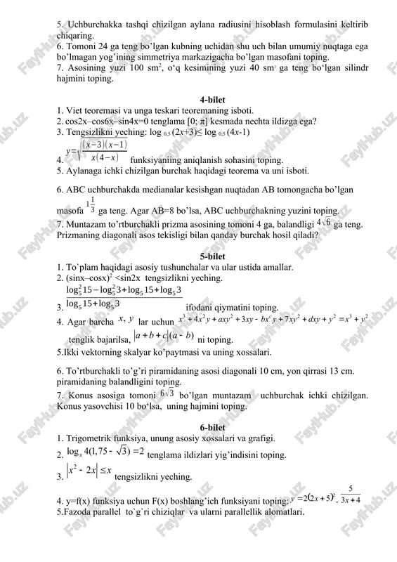 sirtining yuzini toping. 3-bilet. 1. logarifmik funksiya, unung asosiy xossalari va grafigi. 2. tengsizlik x (x[0; 2π ])ning qanday qiymatlarida o’rinli? 3. ikkita buyumning birgalikdagi bahosi 60000 so’m turadi. agar birinchi buyumning bahosi 15% kamaytirilsa, ikkinchisiniki esa 20% orttirilsa, ular birgalikda 66120 so’m turadi. birinchi buyumning dastlabki bahosini toping. 4. k ning qanday qiymatida 4x2+7x+4k=0 tenglamaning x1 va x2 ildizlari orasida12x1+8x2=-9 munosabat o’rinli bo’ladi? 5. uchburchakka tashqi chizilgan aylana radiusini hisoblash formulasini keltirib chiqaring. 6. tomoni 24 ga teng bo’lgan kubning uchidan shu uch bilan umumiy nuqtaga ega bo’lmagan yog’ining simmetriya markazigacha bo’lgan masofani toping. 7. asosining yuzi 100 sm2, o‘q kesimining yuzi 40 sm2 ga teng bo‘lgan silindr hajmini toping. 4-bilet 1. viet teoremasi va unga teskari teoremaning isboti. 2. cos2x–cos6x–sin4x=0 tenglama [0; π] kesmada nechta ildizga ega? 3. tengsizlikni yeching: log 0,5 (2x+3)≤ log 0,5 (4x-1) 4. funksiyaniing aniqlanish sohasini toping. 5. aylanaga ichki chizilgan burchak haqidagi teorema …