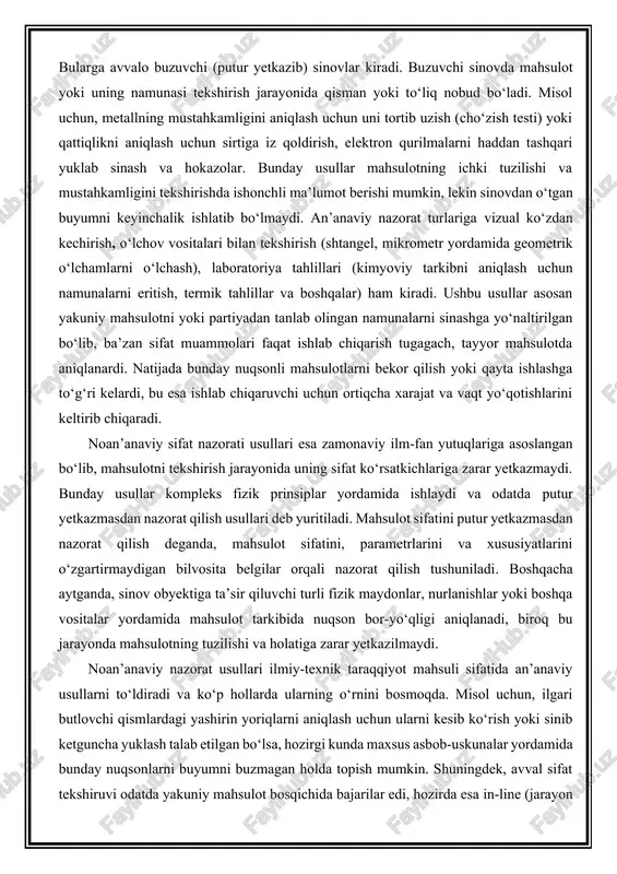v va tekshirish usullari tushuniladi. bularga avvalo buzuvchi (putur yetkazib) sinovlar kiradi. buzuvchi sinovda mahsulot yoki uning namunasi tekshirish jarayonida qisman yoki to‘liq nobud bo‘ladi. misol uchun, metallning mustahkamligini aniqlash uchun uni tortib uzish (cho‘zish testi) yoki qattiqlikni aniqlash uchun sirtiga iz qoldirish, elektron qurilmalarni haddan tashqari yuklab sinash va hokazolar. bunday usullar mahsulotning ichki tuzilishi va mustahkamligini tekshirishda ishonchli ma’lumot berishi mumkin, lekin sinovdan o‘tgan buyumni keyinchalik ishlatib bo‘lmaydi. an’anaviy nazorat turlariga vizual ko‘zdan kechirish, o‘lchov vositalari bilan tekshirish (shtangel, mikrometr yordamida geometrik o‘lchamlarni o‘lchash), laboratoriya tahlillari (kimyoviy tarkibni aniqlash uchun namunalarni eritish, termik tahlillar va boshqalar) ham kiradi. ushbu usullar asosan yakuniy mahsulotni yoki partiyadan tanlab olingan namunalarni sinashga yo‘naltirilgan bo‘lib, ba’zan sifat muammolari faqat ishlab chiqarish tugagach, tayyor mahsulotda aniqlanardi. natijada bunday nuqsonli mahsulotlarni bekor qilish yoki qayta ishlashga to‘g‘ri kelardi, bu esa ishlab chiqaruvchi uchun ortiqcha xarajat va vaqt yo‘qotishlarini keltirib chiqaradi. noan’anaviy sifat nazorati usullari …