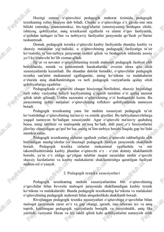 uv yili davomida, har bir darsda yangi mavzuni o‘tilgan mavzular bilan bog‘iab, zamonaviy innovatsion usullar vositasida o‘quvchilar ongiga yetkazish uchun chuqur tayyorgarlik ko‘radi, sinf jamoasidagi o‘ziga xos pedagogik va psixologik muhitni, har bir o‘quvchining shaxsiy xususiyatlarini e’tiborga olib pedagogik faoliyat ko‘rsatishga majbur. bunday ulkan mas'uliyatni yuqori saviyada bajarish uchun o‘qituvchidan yuksak pedagogik texnik tayyorgarlikka ega bo‘lish talab etiladi. hozirgi zamon o‘qituvchisi pedagogik mahorat tizimida pedagogik texnikaning rolini beqiyos deb biladi. chunki u o‘qituvchiga o‘z gavda-sini tuta bilishi (mimika, pantomimika), his-tuyg‘ularini (emotsiyasini) boshqara olishi, ishtiyoq, qobiliyatlar, nutq texnikasini egallashi va ularni o‘quv faoliyatida, o‘qishdan tashqari ta’lim va tarbiyaviy faoliyatlar jarayonida qo‘llash yo‘llarini tushuntiradi. demak, pedagogik texnika o‘qituvchi kasbiy faoliyatida shunday kasbiy va shaxsiy malakalar yig‘indisiki, u o‘qituvchining pedagogik faoliyatiga ta’sir ko‘rsatishi, ta’lim-tarbiya jarayonini tashkil qilish va boshqarish ishlarida asosiy yo‘l ko‘rsatuvchi bo‘lib xizmat qiladi. ilg‘or va novator o‘qituvchilarning texnik mahorati pedagogik faoliyat olib borishlarida, mimik va pantomimik harakatlarida, ovozini idora qila …