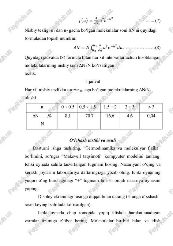 lishingiz mumkin, unda zarralar (nuqtalar) yorqinroq nur bilan yoritilgan, tezliklar ulardan tanlangan v tezlik yaqinida ma’lum bir ∆ 𝑣 oralig‘ida yotadi (ya’ni v dan 𝑣 + ∆𝑣 gacha bo‘lgan tezlikdagi zarralar). zarrachalarning harakatini kuzatishni davom ettirish uchun tugmani bosing. ekranda ko‘rsatilgan ∆𝑣 qiymatini daftarga yozib oling. tajribani bajarish uchun o‘qituvchingizdan ruxsat oling. tajribani bajarish 1. , "start" va "vibor" tugmachalarini bosing va t1 haroratini 160 k m2) uchun maksvell taqsimot funksiyasi grafikalarini solishtiring. 12. maksvell taqsimotining funksiyasi f(u) uchun formulani yozing, bu yerda u = 𝑣/𝑣eht 13. nisbiy tezligi u = 𝑣/𝑣eht u1 dan u2 gacha oraliqda bo‘lgan molekulalarning ulushi ∆n /n ni qanday topish mumkin? 14. nisbiy tezligi u = 𝑣/𝑣eht u1 dan u2 gacha oraliqda bo‘lgan molekulalar ∆n ni qanday topish mumkin? 15. agar uning taqsimot funksiyasi f (a) ma’lum bo‘lsa ayrim fizik kattaliklarning o‘rtacha qiymati qanday aniqlanadi,? 16. o‘rtacha arifmetik tezlikni hisoblash formulasi qanday olinadi. 17. o‘rtacha …