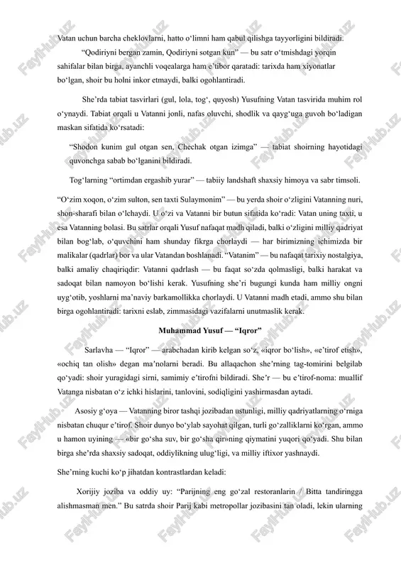 timsoli. “o‘zim xoqon, o‘zim sulton, sen taxti sulaymonim” — bu yerda shoir o‘zligini vatanning nuri, shon-sharafi bilan o‘lchaydi. u o‘zi va vatanni bir butun sifatida ko‘radi: vatan uning taxti, u esa vatanning bolasi. bu satrlar orqali yusuf nafaqat madh qiladi, balki o‘zligini milliy qadriyat bilan bog‘lab, o‘quvchini ham shunday fikrga chorlaydi — har birimizning ichimizda bir malikalar (qadrlar) bor va ular vatandan boshlanadi. “vatanim” — bu nafaqat tarixiy nostalgiya, balki amaliy chaqiriqdir: vatanni qadrlash — bu faqat so‘zda qolmasligi, balki harakat va sadoqat bilan namoyon bo‘lishi kerak. yusufning she’ri bugungi kunda ham milliy ongni uyg‘otib, yoshlarni ma’naviy barkamollikka chorlaydi. u vatanni madh etadi, ammo shu bilan birga ogohlantiradi: tarixni eslab, zimmasidagi vazifalarni unutmaslik kerak. muhammad yusuf — “iqror” sarlavha — “iqror” — arabchadan kirib kelgan so‘z, «iqror bo‘lish», «e’tirof etish», «ochiq tan olish» degan maʼnolarni beradi. bu allaqachon sheʼrning tag-tomirini belgilab qo‘yadi: shoir yuragidagi sirni, samimiy eʼtirofni bildiradi. sheʼr — …