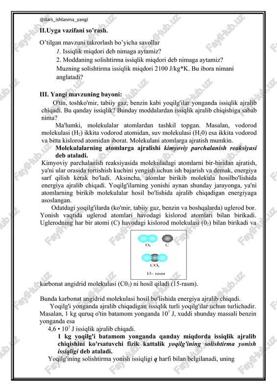 iqligi deb ataladi. yoqilg'ining solishtirma yonish issiqligi q harfi bilan belgilanadi, uning asosiy o'lchov birligi turli yoqilg'ilarning solishtirma yonish issiqligi turlichadir (2 -j adval). 2- jadval ayrim yoqilg'i turlarining solishtirma yonish issiqligi № yoqilg'i q, 107j/kg № yoqilg'i q, 107j/kg 1 quruq o'tin 1,0 5 tabiiy gaz 4,4 2 torf 1,4 6 neft 4,4 3 toshko'mir 2,7 7 benzin 4,6 4 spirt 2,7 8 kerosin 4,6 yoqilg'i yonganda ajralib chiqadigan issiqlik miqdori q ni topish uchun uning solishtirma yonish issiqligi q ni batamom yongan yoqilg'ining massasi m ga ko'paytirish kerak: q = qm. iv. mavzuni mustahkamlash massasi 20 kg bo'lgan yoqilg'i batamom yonganda 920 000 kj issiqlik ajralib chiqadi? bu yoqilg'ining solishtirma issiqlik sig'imini toping. darsni mustaxkamlash uchun savollar: v. uyga vazifa berish. o’tilgan mavzuni o’qib kelish. 16-mashq image20.png image3.png image4.png image5.png image1.jpeg image2.png