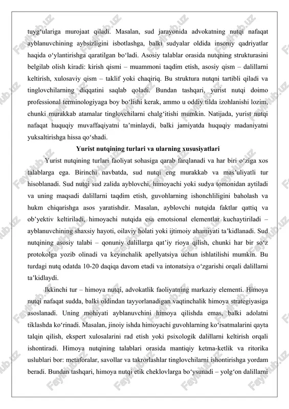 imoiy ahamiyati taʼkidlanadi. sud nutqining asosiy talabi – qonuniy dalillarga qatʼiy rioya qilish, chunki har bir soʻz protokolga yozib olinadi va keyinchalik apellyatsiya uchun ishlatilishi mumkin. bu turdagi nutq odatda 10-20 daqiqa davom etadi va intonatsiya oʻzgarishi orqali dalillarni taʼkidlaydi. ikkinchi tur – himoya nutqi, advokatlik faoliyatning markaziy elementi. himoya nutqi nafaqat sudda, balki oldindan tayyorlanadigan vaqtinchalik himoya strategiyasiga asoslanadi. uning mohiyati ayblanuvchini himoya qilishda emas, balki adolatni tiklashda koʻrinadi. masalan, jinoiy ishda himoyachi guvohlarning koʻrsatmalarini qayta talqin qilish, ekspert xulosalarini rad etish yoki psixologik dalillarni keltirish orqali ishontiradi. himoya nutqining talablari orasida mantiqiy ketma-ketlik va ritorika uslublari bor: metaforalar, savollar va takrorlashlar tinglovchilarni ishontirishga yordam beradi. bundan tashqari, himoya nutqi etik cheklovlarga boʻysunadi – yolgʻon dalillarni keltirish mumkin emas, ammo haqiqatni yoritishda ijodkorlikka yoʻl qoʻyiladi. misol tarixida, mashhur advokatlarning himoya nutqlari, masalan, aqshdagi o.j. simpson ishi, qanday qilib emotsional taʼsir orqali sudyalar fikrini oʻzgartirganini koʻrsatadi. uchinchi tur – maʼruza …