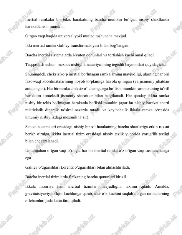 tgan vaqt tushunchasiga ega. galiley oʻzgarishlari lorentz oʻzgarishlari bilan almashtiriladi. barcha inertial tizimlarda fizikaning barcha qonunlari bir xil. ikkala nazariya ham inertial tizimlar mavjudligini taxmin qiladi. amalda, gravitatsiyaviy toʻlqin kuchlariga qarab, ular oʻz kuchini saqlab qolgan ramkalarning oʻlchamlari juda katta farq qiladi. tegishli kontekstda nyuton nazariyasi yaxshi model boʻlib qoladigan mahalliy nyuton inertsial ramkasi taxminan 107 yorugʻlik yiliga choʻziladi. maxsus nisbiylik nazariyasida eynshteyn kabinalari, tortishish maydoniga erkin tushadigan kabinalar koʻrib chiqiladi. eynshteynning fikrlash tajribasiga koʻra, bunday kabinadagi odam (yaxshi taxminiy) tortishish kuchini boshdan kechirmaydi va shuning uchun kabina taxminiy inertial ramka hisoblanadi. biroq, idishni oʻlchami etarlicha kichik deb taxmin qilish kerak, shuning uchun tortishish maydoni uning ichki qismida taxminan parallel boʻladi. bu nyuton ramkalariga nisbatan bunday taxminiy ramkalarning oʻlchamlarini sezilarli darajada kamaytirishi mumkin. masalan, yer atrofida aylanayotgan sunʼiy yoʻldoshni kabina sifatida koʻrish mumkin. biroq, oqilona sezgir asboblar bunday vaziyatda „mikrogravitatsiya“ ni aniqlay oladi, chunki yerning tortishish maydonining „kuch chiziqlari“ yaqinlashadi. …