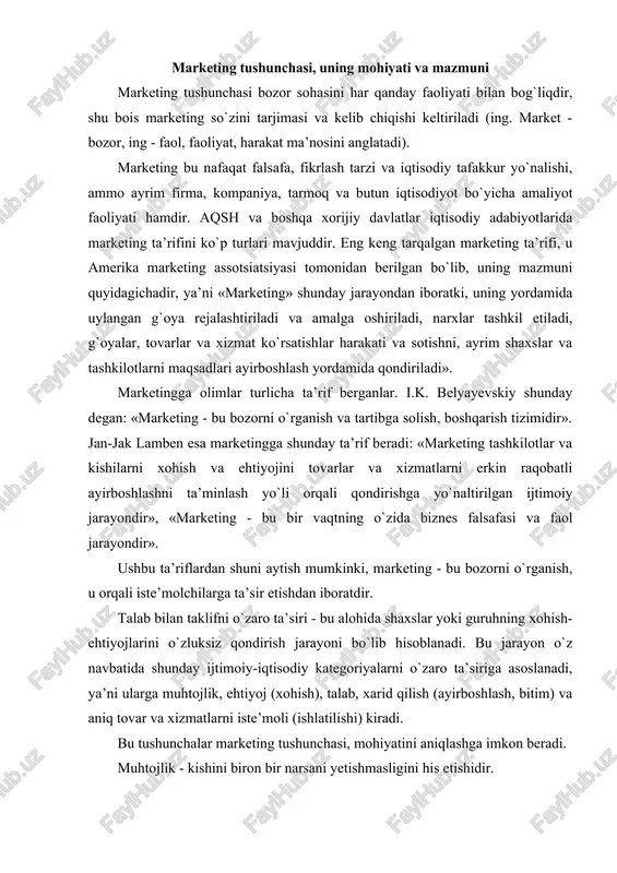 da marketingdan foydalanish maqsadlari, xususiyatlari, miqyosiga qarab, undagi tashkiliy qismlarning ahamiyati va boshqaruv tizimidagi ahamiyati o`zgarib boradi. bundan tashqari, mutaxassislar marketingni biznes xizmati va falsafasi tarzida baholaydilar. xizmat sifatida marketing ishlab chiqarish, savdo, reklama, texnika xizmati ko`rsatish va boshqa sohadagi tadbirlar majmuidan iborat. falsafa sifatida esa marketing - bu jamiyat ishlab chiqarish munosabatlariga daxldor ijtimoiy-iqtisodiy konsepsiyadir. «marketing» tushunchasini murakkabligi uni falsafiy, iqtisodiy, boshqaruv va yuridik jihatlarini ko`rish zarurligiga olib keldi. marketing falsafiy ma’noda fikrlash tarzini mujassamlashtiradi. umuman olganda marketingga quyidagicha ta’rif berishimiz mumkin: marketing - ehtiyoj va muhtojlikni ayriboshlash orqali qondirishga qaratilgan inson faoliyatining turidir. marketing vujudga kelishining asosiy sabablaridan biri bu ishlab chiqarish hajmining ortib borishi, yangi tarmoqlarning vujudga kelishi, tovar turlarining ko`payishi va tadbirkorlar o`rtasida mahsulotni sotish muammosining vujudga kelishidir. marketing asosida bozorni har taraflama o`rganish yo`nalishlarining asosiylaridan quyidagilarni ko`rsatib o`tish zarur: talabni o`rganish; bozor tarkibini aniqlash; tovarni o`rganish; raqobat sharoitlarini tadqiq qilish; sotish shakli va uslublarini tahlil …