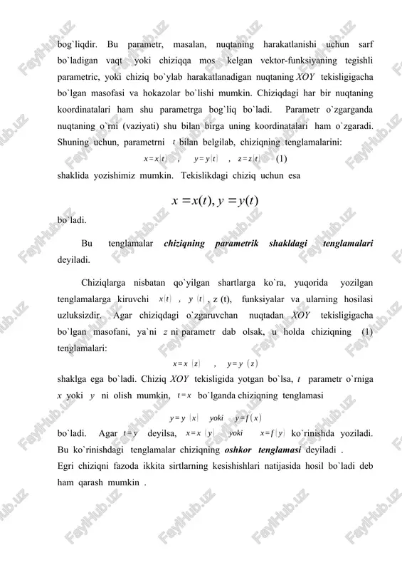 qtalari . regulyar yoy. oshkormas tenglama. oddiy va maxsus nuqtalar . vektor-funksiya tushunchasini analiz qilib, unga fazoda (yoki tekislikda) godograf tarzidagi qandaydir egri chiziq (qisqacha, chiziq) mos kelishi ko`rdik. biroq chiziq tushunchasini mustaqil analiz qilish ham foydalidir. biz chiziqning analitik geometriyada beriladigan ta`rifga asoslanamiz: ta`rif . koordinatalari biror dekart koordinatalar sistemasida quyidagi tenglamani qanoatlantiradigan nuqtalarning to`plami (geometrik o`rni) chiziq deb ataladi: bunda ikki argumentli funksiya tekislikda yoki uning ma`lum bir sohasida aniqlangan funksiyadir. agar shu umumiy geometrik ta`rif bilan chegaralanib, funksiya va uning xususiy xossalari to`g`risida hech qanday shart qo`ymasak, chiziq haqidagi odatdagi tasavvurimizga muvofiq kelmaydigan to`plamlar hosil qilinishi mumkin. regulyar yoy. oshkormas tenglama. oddiy va maxsus nuqtalar. ushbu: chiziqning regulyar yoyi deb shunday nuqtalarining to`plamiga aytiladiki, ular biror dekart sistemasida shaklidagi tenglamani qanoatlantirib, funksiya quyidagi uchta shartga bo`ysunadi: 1) u bir qiymatli, 2) uzluksiz va 3) yetarli tartibgacha uzluksiz hosilalarga ega. ta`rif 1 . (oddiy nuqta ta`rifi ) . …