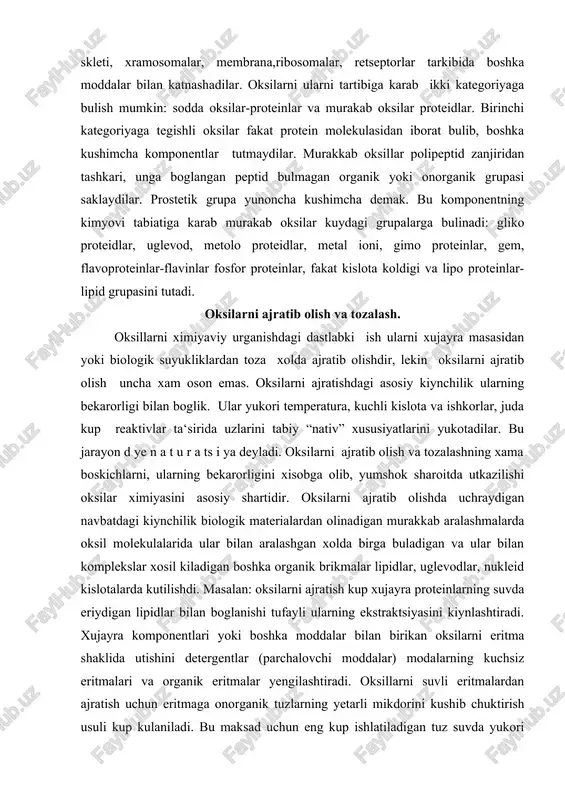 arni ajratish kup xujayra proteinlarning suvda eriydigan lipidlar bilan boglanishi tufayli ularning ekstraktsiyasini kiynlashtiradi. xujayra komponentlari yoki boshka moddalar bilan birikan oksilarni eritma shaklida utishini detergentlar (parchalovchi moddalar) modalarning kuchsiz eritmalari va organik eritmalar yengilashtiradi. oksillarni suvli eritmalardan ajratish uchun eritmaga onorganik tuzlarning yetarli mikdorini kushib chuktirish usuli kup kulaniladi. bu maksad uchun eng kup ishlatiladigan tuz suvda yukori erish xususiyatiga ega bulgan ammoniy sulfatdir bu tuzni kushib eritmani turli darajada tuyintirish yuli bilan oksillar bir - biridan ajratiladi. boshka sulfatlar, masalan: magniy sulfat eruvchanligi amoniy sulfatga karaganda ularning afzalligi shundaki bu tuzlar bilan chuktirilgan oksilarda azot mikdorini bevosita analiz kilish mumkin sulfatlardan tashkari natriy, kaliy fosfatlardan chuktiruvchi omil sifatida foydalaniladi. metall tuzlarning yana bir muxim xususiyati shuki, ular oksillarni eritmada turginlashtiradi, temperatura xamda kislotalilikni buzuvchi tasiridan saklaydi. organik erituvchilar jumladan etanol, atsitonlar xam, oksillarni suvli eritmalardan chuktirishda foydalaniladi. bu usul kuyi xaroratda (-100s ga yakin) temperaturada yaxshi natija beradi. …