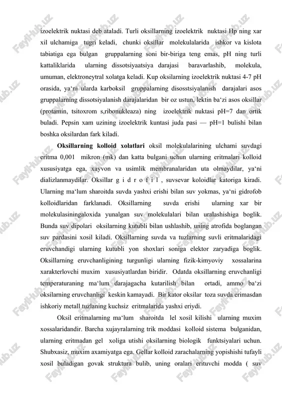 tda lel xosil kilishi ularning muxim xossalaridandir. barcha xujayralarning trik moddasi kolloid sistema bulganidan, ularning eritmadan gel xoliga utishi oksilarning biologik funktsiyalari uchun. shubxasiz, muxim axamiyatga ega. gellar kolloid zarachalarning yopishishi tufayli xosil buladigan govak struktura bulib, uning oralari erituvchi modda ( suv molekulalari) bilan tuladi. natijada jemga uxshash. kattik, lekin asosan, suv va oksil molekulasidan iborat dirildok struktura xosil buladi. muskul oksilari, teri, xujayra membranalai mana shunday gel tuzilishiga ega. tarkibida juda kup suv saklaydigan organizim tukimalarining elastiklik va yopishkoklik xosalari ma‘lum shukilda bulishi, protoplazma tarkibiga kiradigan oksil molekulasining govak struktura berishi va suv molekulasini boglashidan kelib chikadi. gel xosil bulgan ozgina oksilmolekulasilan tashkil topgan govak orasida juda kup suv tutilishi mumkin, masalan, meduzalarning tanasi 99% suv tutsa xam ular ma‘lum shaklini saklaydi. oksil eritmalari, boshka juda kup kolloid eritmalar kabi, bekaror bulishi bilan farklanadi. turli omilaroksilaning elitmadan chukishga sabab buladi. birinchi navbatda, oksilarning chukmaga tushishi unga boglangan suv …