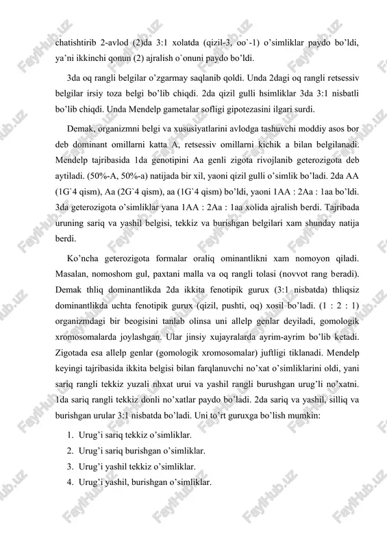 a) natijada bir xil, yaoni qizil gulli o’simlik bo’ladi. 2da aa (1g`4 qism), aa (2g`4 qism), aa (1g`4 qism) bo’ldi, yaoni 1aa : 2aa : 1aa bo’ldi. 3da geterozigota o’simliklar yana 1aa : 2aa : 1aa xolida ajralish berdi. tajribada uruning sariq va yashil belgisi, tekkiz va burishgan belgilari xam shunday natija berdi. ko’ncha geterozigota formalar oraliq ominantlikni xam nomoyon qiladi. masalan, nomoshom gul, paxtani malla va oq rangli tolasi (novvot rang beradi). demak thliq dominantlikda 2da ikkita fenotipik gurux (3:1 nisbatda) thliqsiz dominantlikda uchta fenotipik gurux (qizil, pushti, oq) xosil bo’ladi. (1 : 2 : 1) organizmdagi bir beogisini tanlab olinsa uni allelp genlar deyiladi, gomologik xromosomalarda joylashgan. ular jinsiy xujayralarda ayrim-ayrim bo’lib ketadi. zigotada esa allelp genlar (gomologik xromosomalar) juftligi tiklanadi. mendelp keyingi tajribasida ikkita belgisi bilan farqlanuvchi no’xat o’simliklarini oldi, yani sariq rangli tekkiz yuzali nhxat urui va yashil rangli burushgan urug’li no’xatni. 1da sariq rangli tekkiz …