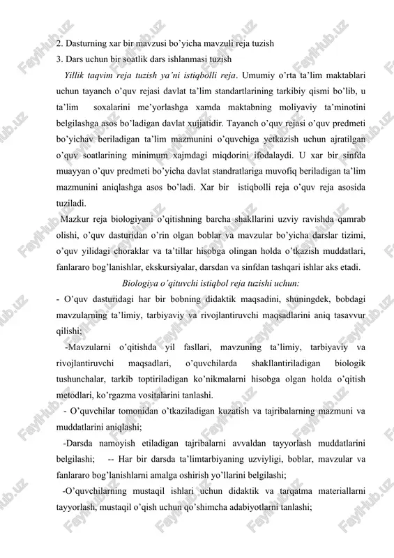 ini o’quvchiga yetkazish uchun ajratilgan o’quv soatlarining minimum xajmdagi miqdorini ifodalaydi. u xar bir sinfda muayyan o’quv predmeti bo’yicha davlat standratlariga muvofiq beriladigan ta’lim mazmunini aniqlashga asos bo’ladi. xar bir istiqbolli reja o’quv reja asosida tuziladi. mazkur reja biologiyani o’qitishning barcha shakllarini uzviy ravishda qamrab olishi, o’quv dasturidan o’rin olgan boblar va mavzular bo’yicha darslar tizimi, o’quv yilidagi choraklar va ta’tillar hisobga olingan holda o’tkazish muddatlari, fanlararo bog’lanishlar, ekskursiyalar, darsdan va sinfdan tashqari ishlar aks etadi. biologiya o’qituvchi istiqbol reja tuzishi uchun: - o’quv dasturidagi har bir bobning didaktik maqsadini, shuningdek, bobdagi mavzularning ta’limiy, tarbiyaviy va rivojlantiruvchi maqsadlarini aniq tasavvur qilishi; -mavzularni o’qitishda yil fasllari, mavzuning ta’limiy, tarbiyaviy va rivojlantiruvchi maqsadlari, o’quvchilarda shakllantiriladigan biologik tushunchalar, tarkib toptiriladigan ko’nikmalarni hisobga olgan holda o’qitish metodlari, ko’rgazma vositalarini tanlashi. - o’quvchilar tomonidan o’tkaziladigan kuzatish va tajribalarning mazmuni va muddatlarini aniqlashi; -darsda namoyish etiladigan tajribalarni avvaldan tayyorlash muddatlarini belgilashi; -- har bir darsda ta’limtarbiyaning …