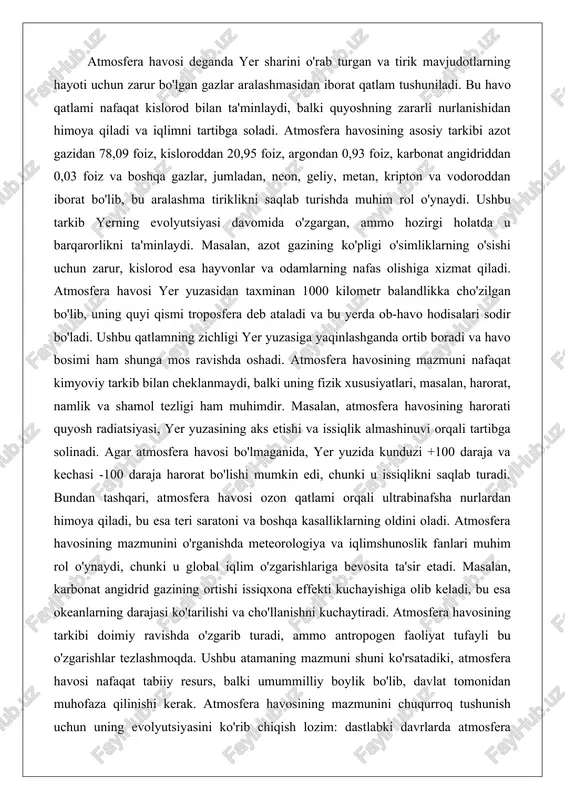 lab turadi. bundan tashqari, atmosfera havosi ozon qatlami orqali ultrabinafsha nurlardan himoya qiladi, bu esa teri saratoni va boshqa kasalliklarning oldini oladi. atmosfera havosining mazmunini o'rganishda meteorologiya va iqlimshunoslik fanlari muhim rol o'ynaydi, chunki u global iqlim o'zgarishlariga bevosita ta'sir etadi. masalan, karbonat angidrid gazining ortishi issiqxona effekti kuchayishiga olib keladi, bu esa okeanlarning darajasi ko'tarilishi va cho'llanishni kuchaytiradi. atmosfera havosining tarkibi doimiy ravishda o'zgarib turadi, ammo antropogen faoliyat tufayli bu o'zgarishlar tezlashmoqda. ushbu atamaning mazmuni shuni ko'rsatadiki, atmosfera havosi nafaqat tabiiy resurs, balki umummilliy boylik bo'lib, davlat tomonidan muhofaza qilinishi kerak. atmosfera havosining mazmunini chuqurroq tushunish uchun uning evolyutsiyasini ko'rib chiqish lozim: dastlabki davrlarda atmosfera vulkanik gazlardan iborat bo'lgan, keyinchalik o'simliklar fotosintez orqali kislorodni ko'paytirgan. hozirgi kunda esa sanoat va transport uning tarkibini buzmoqda, bu esa ekologik muammolarga olib kelmoqda. atmosfera havosining mazmuni biologik xilma-xillikni saqlashda ham muhim, chunki u o'simliklar va hayvonlarning migratsiyasiga ta'sir etadi. havo ifloslanishining asosiy …