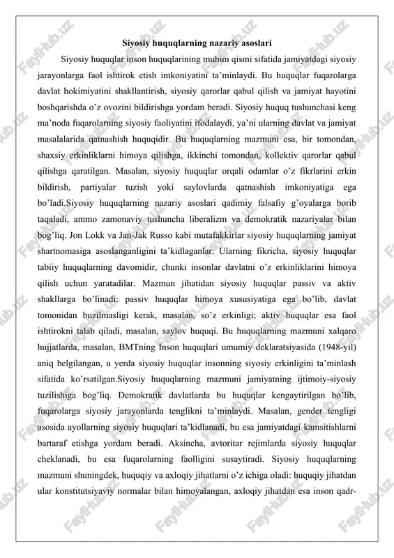 htirokni talab qiladi, masalan, saylov huquqi. bu huquqlarning mazmuni xalqaro hujjatlarda, masalan, bmtning inson huquqlari umumiy deklaratsiyasida (1948-yil) aniq belgilangan, u yerda siyosiy huquqlar insonning siyosiy erkinligini ta’minlash sifatida ko’rsatilgan.siyosiy huquqlarning mazmuni jamiyatning ijtimoiy-siyosiy tuzilishiga bog’liq. demokratik davlatlarda bu huquqlar kengaytirilgan bo’lib, fuqarolarga siyosiy jarayonlarda tenglikni ta’minlaydi. masalan, gender tengligi asosida ayollarning siyosiy huquqlari ta’kidlanadi, bu esa jamiyatdagi kamsitishlarni bartaraf etishga yordam beradi. aksincha, avtoritar rejimlarda siyosiy huquqlar cheklanadi, bu esa fuqarolarning faolligini susaytiradi. siyosiy huquqlarning mazmuni shuningdek, huquqiy va axloqiy jihatlarni o’z ichiga oladi: huquqiy jihatdan ular konstitutsiyaviy normalar bilan himoyalangan, axloqiy jihatdan esa inson qadr-qimmatini ta’minlaydi. bu huquqlarning buzilishi jamiyatdagi nizolarga olib kelishi mumkin, chunki ular siyosiy tizimning asosiy tayanchi hisoblanadi. siyosiy huquqlarning asosiy turlari siyosiy huquqlarning asosiy turlari orasida saylov huquqi birinchi o’rinda turadi. saylov huquqi fuqarolarga davlat organlarini shakllantirishda qatnashish imkonini beradi, bu aktiv va passiv shakllarda bo’ladi: aktiv saylov huquqi ovoz berish, passiv esa nomzod …