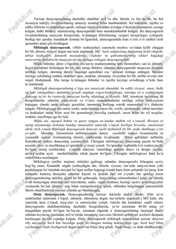 h demakdir bu falsafaning predmeti va uning o‘zgaruvchan xarakteri bilan bog‘liq. chunki, olam va odam, ularning ibtido va intihosi, hayoti va o‘zaro munosabatlari, inson tafakkuri, tabiat va jamiyat taraqqiyotining umumiy qonuniyatlari umumbashariy fan sifatida falsafaning azaliy bahs mavzulari va asosiy muammolaridir. shuningdek, muayyan davrda tug‘ilib, hal etiladigan o‘tkinchi muammolar abadiyatga dahldor bo‘lmasa-da, o‘z davri talab va ehtiyojlaridan kelib chiqqani uchun muhim ahamiyat kasb etadi. dunyoqarash tushunchasi, uning tuzilishi va tarixiy shakllari. dunyoda hayot, o‘lim, tug‘ilish, oxirat to‘g‘risida o‘ylab, mulohaza yuritib ko‘rmaydigan birorta ham inson bo‘lmasa kerak. falsafa, biz yashab turgan hayot ma’nosini tushunishga yordam beradi hamda o‘z ruhimizni bardam-baquvvat tutib, uni mustahkamlashga ko‘maklashadi. isoniyat yaratilgandan boshlab insonning ancha rivojlangan dunyoqarashi shakllangani haqida va umuman to‘plangan bilimlar, amaliy ko‘nikmalar, vujudga kelgan qadriyatlar, o‘zi va o‘zini qurshagan dunyo haqidagi tasavvurlar majmui sifatidagi odamlar dunyoqarashi to‘g‘risida ishonch bilan so‘z yuritish mumkin. dunyoqarash deb – insonning o‘zini qurshagan borliqqa va o‘z-o‘ziga nisbatan yondashuvlar tizimi, …
