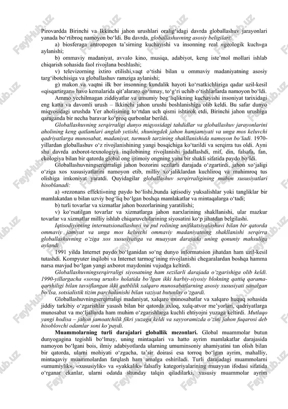 960-yillarning oxirlarida shakllana boshladi, lekin uning paydo bo‘lishi uchun ob’ektiv asoslar ancha oldin yuzaga kelgan edi. global jarayonlarning shakllanish tarixi. hozirgi globallashuv jarayonlarining ilk nishonalariga xv asr oxirlaridan boshlab duch kelish mumkin, xix asr boshiga kelib esa u amalda real shakl-shamoyil kasb etdi. bu pirovardida yagona geografik, ma’lum darajada iqtisodiy va siyosiy jahon maydoni shakllanishiga olib kelgan buyuk geografik kashfiyotlar yuz bergan davr edi. ayni shu davrda dunyoni tushunishga nisbatan geotsentrik yondashuvlar geliotsentrik yondashuvlarga o‘rin bo‘shatdi, insoniyat esa, nihoyat, kun va tunning almashishini to‘g‘ri talqin qilishga muvaffaq bo‘ldi. fan falsafadan ajralib chiqib, bilimlar to‘planishi va texnikaning rivojlanishiga kuchli turtki berdi, fan-texnika taraqqiyoti va sanoat inqilobi yuz berishiga sabab bo‘ldi. so‘nggi zikr etilgan voqealar pirovard natijada insonning tabiatni o‘zgartiruvchi imkoniyatlari va uning atrof muhit bilan munosabatini butunlay o‘zgartirdi. bularning barchasi jiddiy migratsiya jarayonlari yuz berishiga ham sabab bo‘ldi; xususan, mustamlakachilar qora tanli qullarni afrikadan amerikaga ommaviy tarzda tashib keltira boshladilar va …