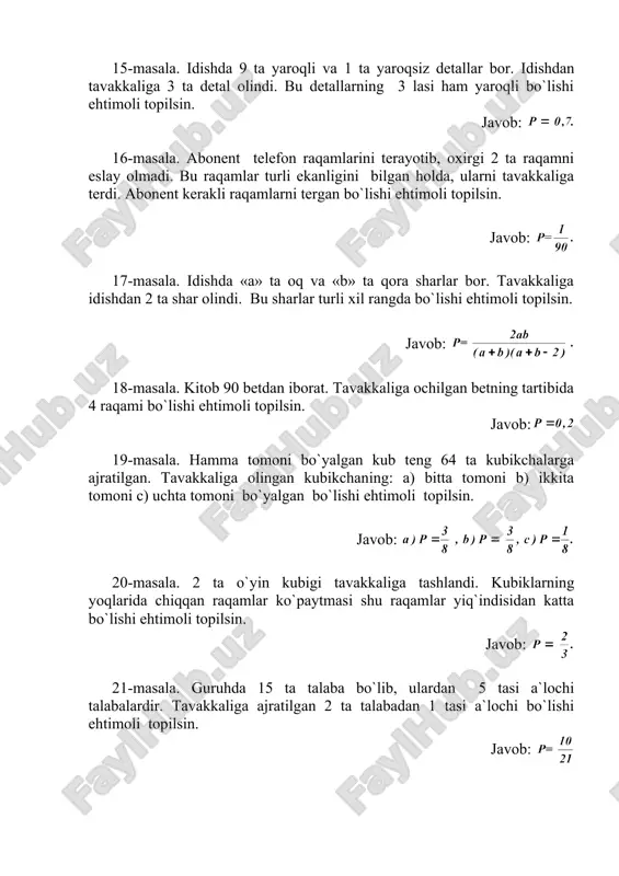 r ayirmasi 4 dan kam bol`maslik ehtimoli topilsin. javob: 23-masala. o`yin kubigi 2 marta tashlangan. chiqqan ragamlar ayirmasi 3 dan kam bol`maslik ehtimoli topilsin. javob: 24-masala. 10 ta bir xil kartochkalarda 0,1,2,3,4,5,6,7,8,9 raqamlar yozilgan. tavakkaliga 2 ta kartochka olinib terilganda, hosil bo`lgan ikki xonali sonning 12 ga bo`linish ehtimoli topilsin. javob: 25-masala. 10 ta bir xil kartochkalarda 0,1,2,3,4,5,6,7,8,9 raqamlar yozilgan. tavakkaliga 2 ta kartochka olinib terilganda, hosil bo`lgan ikki xonali sonning 18 ga bo`linish ehtimoli topilsin. javob: 26-masala. hamma tomon bo`yalgan kub teng 1000 ta kubikchalarga ajratilgan. yaxshilab aralashtirib, tavakkaliga olingan kubikchaning 1 ta tomoni bo`yalgan bo`lishi ehtimoli topilsin. javob: 27-masala. hamma tomon bo`yalgan kub teng 1000 ta kubikchalarga ajratilgan. yaxshilab aralashtirib, tavakkaliga olingan kubikchaning 2 ta tomoni bo`yalgan bo`lishi ehtimoli topilsin. javob: 28-masala. idishda 5 ta oq va 3 ta qora sharlar bor. ulardan 4 tasi tavakkaliga olingan. oq sharlar soni qora sharlar sonidan ko`p bo`lishi ehtimoli topilsin. javob: …