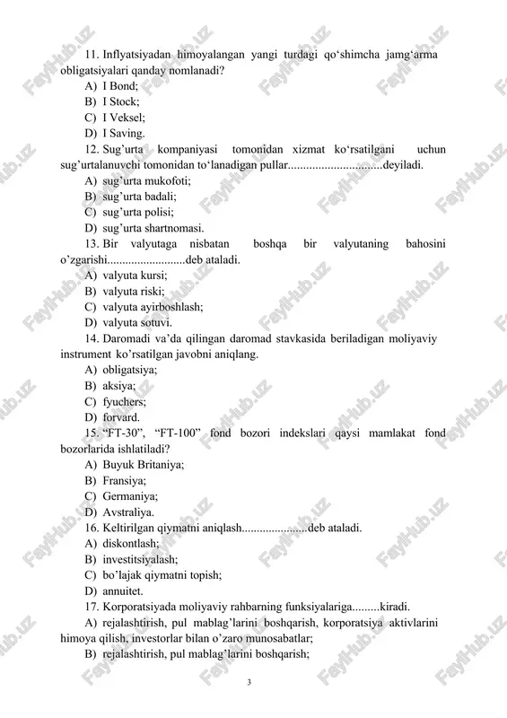 ash; b) investitsiyalash; c) bo’lajak qiymatni topish; d) annuitet. 17. korporatsiyada moliyaviy rahbarning funksiyalariga kiradi. a) rejalashtirish, pul mablag’larini boshqarish, korporatsiya aktivlarini himoya qilish, investorlar bilan o’zaro munosabatlar; b) rejalashtirish, pul mablag’larini boshqarish; c) kapital bilan ta’minlash, buxgalteriya hisobi, soliqlarni boshqarish, baholash va konsalting; d) kirim va chiqimlarni nazorat qilish. 18. moliyaviy bitimlar tuzish, aktivlar va riskni almashishda foydalaniladigan bozorlar va boshqa institutlar majmuiga… deyiladi. a) moliyaviy tizim; b) foiz stavkasi; c) moliyaviy boshqaruv; d) moliyaviy oqim; 19. moliyaviy vositachilarning moliyaviy xizmatlari nimalardan iborat? a) hisob raqamlarni ochish, tijorat qarzlari va ipoteka kreditlarini berish, sug’urta shartnomalarining keng doirasiga hamda o’zaro jamg’armalarda ishtirok etishiga yo’l ochish; b) mahsulot ishlab chiqarish, yetkazib berish, hisobraqamlarni ochish, tijorat qarzlari va ipoteka kreditlarini berish; c) mahsulot ishlab chiqarish, yetkazib berish, sug’urta shartnomalarining keng doirasiga hamda o’zaro jamg’armalarda ishtirok etishiga yo’l ochish; d) ish haqi berish, homiylik qilish, hisobraqamlarni ochish, tijorat qarzlari va ipoteka kreditlarini berish; …
