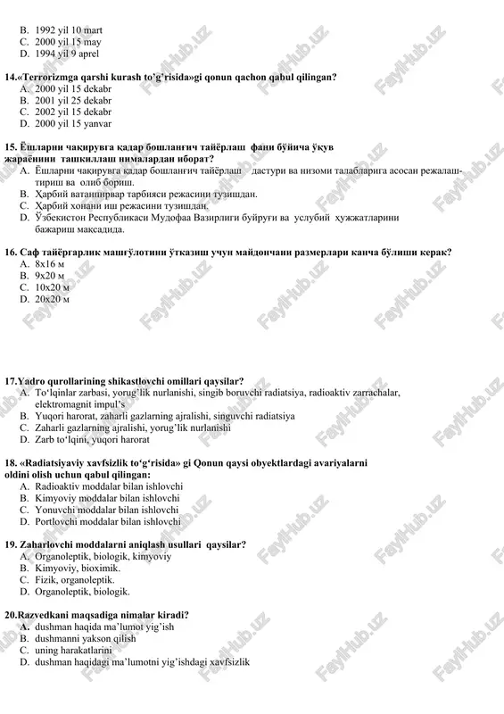 asi, yorug’lik nurlanishi, singib boruvchi radiatsiya, radioaktiv zarrachalar, elektromagnit impulʼs b. yuqori harorat, zaharli gazlarning ajralishi, singuvchi radiatsiya c. zaharli gazlarning ajralishi, yorug’lik nurlanishi d. zarb toʻlqini, yuqori harorat 18. «radiatsiyaviy xavfsizlik toʻgʻrisida» gi qonun qaysi obyektlardagi avariyalarni oldini olish uchun qabul qilingan: a. radioaktiv moddalar bilan ishlovchi b. kimyoviy moddalar bilan ishlovchi c. yonuvchi moddalar bilan ishlovchi d. portlovchi moddalar bilan ishlovchi 19. zaharlovchi moddalarni aniqlash usullari qaysilar? a. organoleptik, biologik, kimyoviy b. kimyoviy, bioximik. c. fizik, organoleptik. d. organoleptik, biologik. 20.razvedkani maqsadiga nimalar kiradi? a. dushman haqida ma’lumot yig’ish b. dushmanni yakson qilish c. uning harakatlarini d. dushman haqidagi ma’lumotni yig’ishdagi xavfsizlik 21. kimyoviy qurol birinchi marta qachon ishlatilgan? a. birinchi jahon urushida b. ikkinchi jahon urushida c. vetnamdagi urushda d. afgʻonistondagi urushda 22. aqsh tarafidan yadro quroli qachon, qaysi davlatda qoʻllanilgan? a. 1945 yil yaponiyaning nagasaki va xirosima shaharlarida b. 1985 yil avgʻonistonda c. 1986 yil chernobilda …