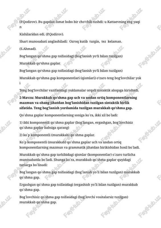 p komponentli (murakkab) qo`shma gaplar. ko`p komponentli (murakkab) qo`shma gaplar uch va undan ortiq komponentlarning mazmun va grammatik jihatdan birikishidan hosil bo`ladi. murakkab qo`shma gap tarkibidagi qismlar (komponentlar) o`zaro turlicha munosabatda bo`ladi. shunga ko`ra, murakkab qo`shma gaplar quyidagi turlarga bo`linadi: bog`langan qo`shma gap toifasidagi (bog`lanish yo`li bilan tuzilgan) murakkab qo`shma gap. ergashgan qo`shma gap toifasidagi (ergashish yo`li bilan tuzilgan) murakkab qo`shma gap. bog`lovchisiz qo`shma gap toifasidagi (bog`lovchi vositalarsiz tuzilgan) murakkab qo`shma gap. aralash tipdagi tuzilgan murakkab qo`shma gap. bog`langan qo`shma gap toifasidagi (bog`lanish yo`li bilan tuzilgan) murakkab qo`shma gap. bog`langan qo`shma gap toifasidagi (bog`lanish yo`li bilan tuzilgan) murakkab qo`shma gap komponentlari (qismlari) o`zaro teng bog`lovchilar yoki teng bog`lovchilar vazifasidagi yuklamalar orqali sintaktik aloqaga kirishadi. bunday murakkab qo`shma gap, tarkibidagi komponentlarning bog`lanish usullariga ko`ra, shuningdek, ularning semantik munosabatlariga ko`ra, bog`langan qo`shma gapdan farq qilmaydi, lekin bunda komponentlar soni uch va undan ortiq bo`ladi. masalan: bugundan boshlab yotoq joylarda... yigitlardan bitta navbatchi …