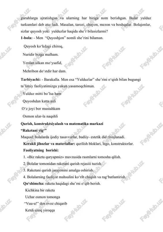 tomonidan raketani qurish rejasiii tuzish. 3. raketani qurish jarayonini amalga oshirish. 4. bolalarning faoliyat mahsulini ko‘rib chiqish va rag‘batlantirish. qo‘shimcha: raketa haqidagi she’rni o‘qib berish. kichkina bir raketa uchar osmon tomonga “vuu-u!” den ovoz chiqarib ketdi uzoq yiroqqa e’tiborga molik jihatlari: bolalarning jamoada ishlash ko‘nikmasi. tasavvurlarning rivojlanishi. syujetli-rolli o‘yinlar va sahnalashtirish “o‘zga sayyoraliklar” syujetli-rolli o‘yin maqsad: bolalarda ijodkorlik rivojlanadi, jamoada ijodiy muhit yaratiladi. kerakli jihozlar va materiallar: niqoblar, belgilar,atributlar. faoliyatning borishi: 1. “o‘zga sayyoraliklar” rasmini tomosha qilish. 2. bolalar o‘rtasida rollarni taqsimlash. 3. o‘yin jarayoni. 4. bolalar faoliyati bo‘yicha suhbat va ularni rag‘batlantirish. qo‘shimcha: tarbiyachining aktdan foydalanishi. e’tiborga molik jihati: bolalarning o‘yin jarayonida o‘zaro munosabatlarini kuzatish. ijodiy tasavvurlarining rivojlanishi. til, nutq markazi “sehrli tayoqcha” ta’limiy o‘yini maqsad: bolalarning so‘z boyligi ortadi, do‘stlarining hikoyalarini tinglash malakasi shakllanadi. kerakli jihozlar va materiallar: syujetli rasmlar, koptok, akt, predmetli rasmlar. faoliyatning borishi: 1. “sehrli tayoqcha” nomli rasmni tomosha qilish. 2. “sehrgar bo‘lsam” mavzusida suhbat. …