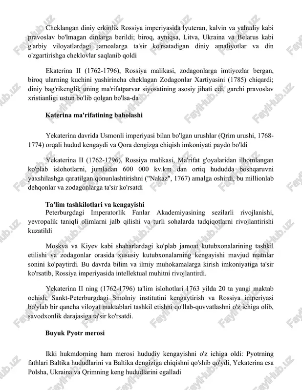i yekaterina amaliy yondashuvi diniy bag'rikenglikni davlat nazorati bilan muvozanatlashtirdi; uning siyosati diniy nazorat tizimi orqali iqtisodiy rivojlanish va ijtimoiy barqarorlikni ta'minlashga qaratildi cheklangan diniy erkinlik rossiya imperiyasida lyuteran, kalvin va yahudiy kabi pravoslav bo'lmagan dinlarga berildi; biroq, ayniqsa, litva, ukraina va belarus kabi g'arbiy viloyatlardagi jamoalarga ta'sir ko'rsatadigan diniy amaliyotlar va din o'zgartirishga cheklovlar saqlanib qoldi ekaterina ii (1762-1796), rossiya malikasi, zodagonlarga imtiyozlar bergan, biroq ularning kuchini yashirincha cheklagan zodagonlar xartiyasini (1785) chiqardi; diniy bag'rikenglik uning ma'rifatparvar siyosatining asosiy jihati edi, garchi pravoslav xristianligi ustun bo'lib qolgan bo'lsa-da katerina ma'rifatining baholashi yekaterina davrida usmonli imperiyasi bilan bo'lgan urushlar (qrim urushi, 1768-1774) orqali hudud kengaydi va qora dengizga chiqish imkoniyati paydo bo'ldi yekaterina ii (1762-1796), rossiya malikasi, ma'rifat g'oyalaridan ilhomlangan ko'plab islohotlarni, jumladan 600 000 kv.km dan ortiq hududda boshqaruvni yaxshilashga qaratilgan qonunlashtirishni ("nakaz", 1767) amalga oshirdi, bu millionlab dehqonlar va zodagonlarga ta'sir ko'rsatdi ta'lim tashkilotlari va kengayishi peterburgdagi imperatorlik …