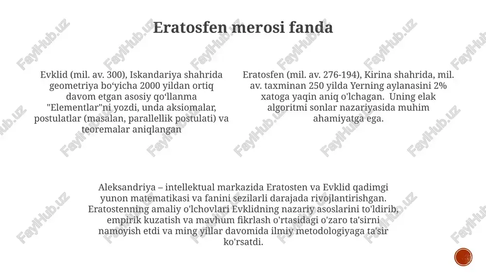 astronomiya sohasidagi hissalari. evklid (mil. av. 300), iskandariya, misr; elementlar — 13 jild, geometriya aksiomalari, postulatlar (parallel postulat), teoremalar (pifagor teoremasi); sonlar nazariyasi (evklid algoritmi, tub sonlar); 2000+ yildan ortiq matematikaga ta'sir ko'rsatgan. doimiy hissa eratosten (mil. av. 276-194), kirene (hozirgi liviya), iskandariya; yer sharining atrofini nihoyatda aniq hisoblagan (~mil. av. 250), eratosten elagi (tub sonlarni topish algoritmi); geografiya, kartografiya taraqqiyoti, stadion o'lchov birligi. evklid (mil. av. 300), iskandariya, misr; elementlar, 13 jild, geometriya aksiomalari, postulatlari, teoremalari (mas., pifagor teoremasi); proyektiv geometriya asoslari; sonlar nazariyasiga hissa. iskandariya, iskandariya muzeyi, iskandariya kutubxonasi; ellinistik davr matematikasi va fanidagi muhim shaxslar; ming yillar davomida keyingi matematik va ilmiy fikrlarga ta'sir ko'rsatgan; geometrik usullar, sonlarga oid tadqiqotlar. evklidning hayoti va davri miloddan avvalgi 3-asr, iskandariya, misr; ilm-fan markazi; evklid va eratosfen yashagan shahar; iskandariya muzey va kutubxonasi; yunon matematikasi va fanining rivojlanishi va tarqalishiga katta hissa qo'shgan; g'arbiy fikrga ta'sir ko'rsatgan intellektual markaz. evklid …