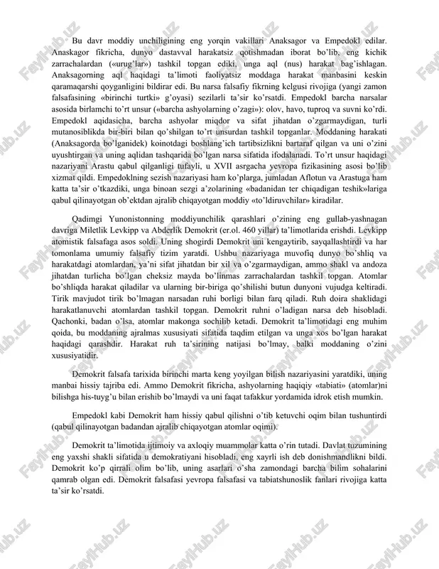asavvur etgan. anaksimandr osmon gumbazi boylab harakat qiladigan yoritgichlar holatini namoyish etadigan «samoviy doira»ni kashf etdiki, unda yoritgichlarni yerga va bir-birlariga nisbatan joylashganliklarini ko’rsatuvchi imkoniyat mavjud edi. miletdan keyingi ioniya falsafasining markazi, faylasuf geraklitning vatani efes shahri edi. dunyoning birlamchi unsurini geraklit olovda ko’rdi. geraklitning falsafa tarixidagi ahamiyati shunda ediki, u moddaga xos bo’lgan qonuniylik zaruriyati haqidagi masalani dunyoning dialektik rivojlanishi holati bilan bog’lab tushuntirdi. qarama-qarshiliklarning dialektik birligi geraklit tomonidan shunday ifodalandiki, ular bir-birlarini doimo o’zaro uyg’unlikda to’ldiradilar va shu jihatdan paydo bo’ladilar. u o’z falsafasining asosiy nuqtai nazarlarini hammaga keng ma’lum bo’lgan bir qator hikmatli so’zlarda ifodaladi: «hamma narsa oqimda, hamma narsa o’zgarishda», «bir daryoga ikki marta sho’ng’ib bo’lmaydi» va hokazo. janubiy italiyada faoliyat ko’rsatgan mashhur falsafiy maktab pifagorchilar maktabi edi. pifagorchilar demokratiyaga dushman bo’lgan, ommadan ajralib qolgan, o’z qobig’iga o’ralgan aslzodalar to’dasi edi. ularning sirli ta’limoti ko’proq nozik tab xususiyatga ega bo’lib, aqliy yuksaklikka da’vo qilar edi. pifagor …