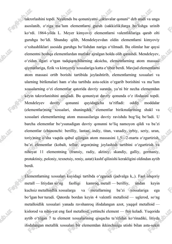i oldindan aytib berdi. elementlarning xossalari kuyidagi tartibda oʻzgaradi (jadvalga k,.). faol ishqoriy metall — litiydan soʻng faolligi kamroq, metall — berilliy, undan keyin kuchsiz metalloidlik xossalarga va metallarning baʼzi xossalariga ega boʻlgan bor turadi. qatorda bordan keyin 4 valentli metalloid — uglerod, soʻng metalloidlik xossalari yanada ravshanroq ifodalangan azot, yaqqol metalloid — kislorod va niho-yat eng faol metalloid, yettinchi element — ftor keladi. yuqorida aytib oʻtilgan 7 ta element xossalarining qisqacha taʼrifidan koʻrinadiki, litiyda ifodalangan metallik xossalari bir elementdan ikkinchisiga utishi bilan asta-sekin zaiflashib, metalloidlik xossalari kuchayib boradi va ftorda eng yuqori darajaga yetadi. shu bilan birga atom massasilari ortib borgan sari elementlarning kislorodga nisbatan valentligi litiyda birdan boshlab, undan keyingi har qaysi elementda muntazam suratda bittadan ortib boradi. ftordan keyin keladigan element — neon boshqa elementlar bilan birikmaydigan inert gazdir. neondan soʻng (keyingi qatorda) litiyga oʻxshash bir valentli metall — natriy keladi. natriydan keyin elementlar xossalarining oʻzgarib borishi …