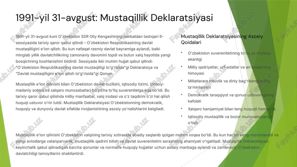 kratik, huquqiy va dunyoviy davlat sifatida rivojlanishining asosiy yo'nalishlarini belgiladi. mustaqillik deklaratsiyasining asosiy qoidalari o'zbekiston suverenitetining to'liq va mutlaqo ekanligi milliy qadriyatlar, urf-odatlar va an'analarning himoyasi millatlararo totuvlik va diniy bag'rikenglikning ta'minlanishi demokratik taraqqiyot va qonun ustuvorligining kafolati xalqaro hamjamiyat bilan teng huquqli hamkorlik iqtisodiy mustaqillik va bozor munosabatlariga o'tish mustaqillik e'lon qilinishi o'zbekiston xalqining tarixiy xotirasida abadiy saqlanib qolgan muhim voqea bo'ldi. bu kun har yili keng nishonlanadi va yangi avlodlarga vatanparvarlik, mustaqillik qadrini bilish va davlat suverenitetini asrashning ahamiyati o'rgatiladi. mustaqillik deklaratsiyasi keyinchalik qabul qilinadigan barcha qonunlar va normativ-huquqiy hujjatlar uchun asosiy manbaga aylandi va zamonaviy o'zbekiston davlatchiligi tamoyillarini shakllantirdi. 3 "31-avgust – o'zbekiston xalqi uchun tarixiy ahamiyatga molik kun. bu kun minglab yillik davlatchilikning zamonaviy shaklda davomi va mustaqil taraqqiyot yo'liga kirishning boshlanishi bo'ldi." 1991-yil 31-avgustda o'zbekiston ssr oliy kengashi navbatdan tashqari sessiyasida mustaqillik e'lon qilindi. bu tarixiy qaror vatanimiz taqdirida burilish nuqtasi bo'lib, xalqimizning o'z kelajagini …