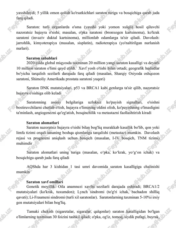 vf omillari: genetik moyillik (brca1/2 genlari), atrof-muhit kanserogenlari (masalan, asbest, tamaki), turmush tarzi (ovqat, quyosh nuri). erta aniqlash (mammografiya, kolonoskopiya) omon qolish ko'rsatkichlarini sezilarli darajada yaxshilaydi; 5 yillik omon qolish ko'rsatkichlari saraton turiga va bosqichiga qarab juda farq qiladi. saraton: turli organlarda o'sma (yaxshi yoki yomon xulqli) hosil qiluvchi nazoratsiz hujayra o'sishi; masalan, o'pka saratoni (bronxogen kartsinoma), ko'krak saratoni (invaziv duktal kartsinoma), millionlab odamlarga ta'sir qiladi. davolash: jarrohlik, kimyoterapiya (masalan, sisplatin), radioterapiya (yo'naltirilgan nurlanish nurlari). saraton sabablari 2020-yilda global miqyosda taxminan 20 million yangi saraton kasalligi va deyarli 10 million saraton o'limi qayd etildi. xavf yosh o'tishi bilan ortadi; geografik hududlar bo'yicha tarqalish sezilarli darajada farq qiladi (masalan, sharqiy osiyoda oshqozon saratoni, shimoliy amerikada prostata saratoni yuqori) saraton dnk mutatsiyalari, p53 va brca1 kabi genlarga ta'sir qilib, nazoratsiz hujayra o'sishiga olib keladi saratonning asosiy belgilariga uzluksiz ko'payish signallari, o'sishni bostiruvchilarni chetlab o'tish, hujayra o'limining oldini olish, ko'payishning o'lmasligini ta'minlash, angiogenezni …