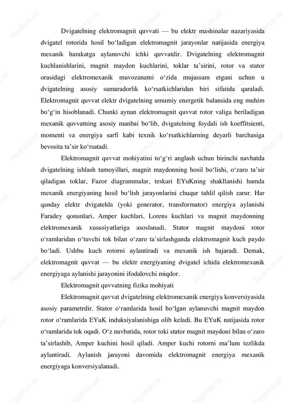 garuvchan tok berilganda, magnit maydon aylana bo‘ylab doimiy ravishda aylanadi. bu aylanuvchi magnit maydon rotor o‘ramlarida faradey induktsiyasi asosida eyuk hosil qiladi. magnit maydon uchta asosiy bosqichda hosil bo‘ladi: stator o‘ramlariga tok berilishi uch fazali tok o‘ramlarda uchta magnit oqim hosil qiladi. ular fazaviy farqlarga ega bo‘lgani uchun fazoli magnit maydon natija sifatida bir boshli aylanuvchi magnit maydonni hosil qiladi. rotor o‘ramlarida eyuk induksiyalashuvi aylanuvchi maydon rotor o‘ramlarini kesib o‘tganida faradey qonuni bo‘yicha o‘zgaruvchan eyuk paydo bo‘ladi. rotor tokining magnit maydon bilan o‘zaro ta’siri rotor o‘ramlarida hosil bo‘lgan tok stator magnit maydoni bilan o‘zaro ta’sirlashib, rotorni aylantiruvchi elektromagnit kuchni hosil qiladi. shu tarzda elektromagnit energiya yadroda, statorda va rotorda qayta taqsimlanib, mexanik energiya hosil bo‘ladi. elektromagnit quvvatni ifodalovchi asosiy formulalar elektromagnit quvvatning hisoblash usullari dvigatel turiga (asinxron, sinxron, kollektorli mashina, doimiy tok mashinasi) qarab farqlanadi. lekin umumiy energetik balansga tayanib, quvvatni ifodalovchi asosiy formulalar bir xil fizik mohiyatga ega. elektromagnit …