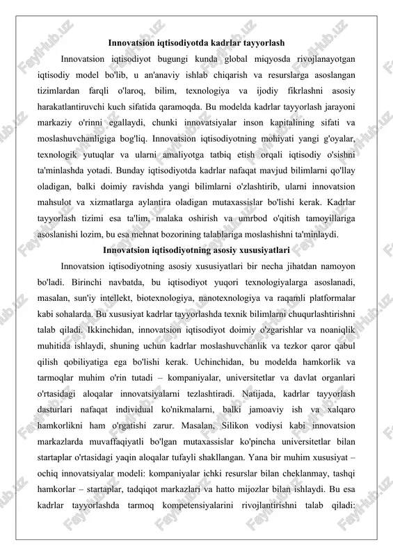 diyot doimiy o'zgarishlar va noaniqlik muhitida ishlaydi, shuning uchun kadrlar moslashuvchanlik va tezkor qaror qabul qilish qobiliyatiga ega bo'lishi kerak. uchinchidan, bu modelda hamkorlik va tarmoqlar muhim o'rin tutadi – kompaniyalar, universitetlar va davlat organlari o'rtasidagi aloqalar innovatsiyalarni tezlashtiradi. natijada, kadrlar tayyorlash dasturlari nafaqat individual ko'nikmalarni, balki jamoaviy ish va xalqaro hamkorlikni ham o'rgatishi zarur. masalan, silikon vodiysi kabi innovatsion markazlarda muvaffaqiyatli bo'lgan mutaxassislar ko'pincha universitetlar bilan startaplar o'rtasidagi yaqin aloqalar tufayli shakllangan. yana bir muhim xususiyat – ochiq innovatsiyalar modeli: kompaniyalar ichki resurslar bilan cheklanmay, tashqi hamkorlar – startaplar, tadqiqot markazlari va hatto mijozlar bilan ishlaydi. bu esa kadrlar tayyorlashda tarmoq kompetensiyalarini rivojlantirishni talab qiladi: mutaxassislar crowdfunding platformalarida loyihalar boshqarish, open source dasturlarda ishtirok etishni o'rganishi kerak. risklarni boshqarish ham xususiyatlardan biri – innovatsion loyihalar ko'pincha muvaffaqiyatsizlikka uchraydi, shuning uchun kadrlar psixologik chidamlilik va "fail-fast" falsafasini qabul qilishi lozim. globallik xususiyati esa innovatsion iqtisodiyotni xalqaro bozorlarga yo'naltiradi, shuning uchun …