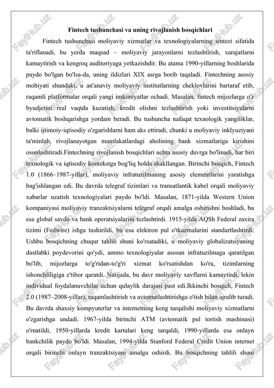 sa elektron pul o'tkazmalarini standartlashtirdi. ushbu bosqichning chuqur tahlili shuni ko'rsatadiki, u moliyaviy globalizatsiyaning dastlabki poydevorini qo'ydi, ammo texnologiyalar asosan infratuzilmaga qaratilgan bo'lib, mijozlarga to'g'ridan-to'g'ri xizmat ko'rsatishdan ko'ra, tizimlarning ishonchliligiga e'tibor qaratdi. natijada, bu davr moliyaviy xavflarni kamaytirdi, lekin individual foydalanuvchilar uchun qulaylik darajasi past edi.ikkinchi bosqich, fintech 2.0 (1987–2008-yillar), raqamlashtirish va avtomatlashtirishga o'tish bilan ajralib turadi. bu davrda shaxsiy kompyuterlar va internetning keng tarqalishi moliyaviy xizmatlarni o'zgarishga undadi. 1967-yilda birinchi atm (avtomatik pul tortish mashinasi) o'rnatildi, 1950-yillarda kredit kartalari keng tarqaldi, 1990-yillarda esa onlayn bankchilik paydo bo'ldi. masalan, 1994-yilda stanford federal credit union internet orqali birinchi onlayn tranzaktsiyani amalga oshirdi. bu bosqichning tahlili shuni anglatadiki, fintech moliyaviy xizmatlarni markazlashgan tizimdan chiqarib, mijoz markazli modelga o'tkazdilar. biroq, 2008-yilgi global moliyaviy inqiroz bu davrni tugatdi, chunki an'anaviy banklarning ishonchsizligi fintechning yangi to'lqinini qo'zg'atdi. inqiroz natijasida millionlab odamlar bank xizmatlaridan uzoqlashdi, bu esa raqamli alternativlarga talabni oshirdi.uchinchi bosqich, fintech 3.0 (2008-yildan hozirgacha), …