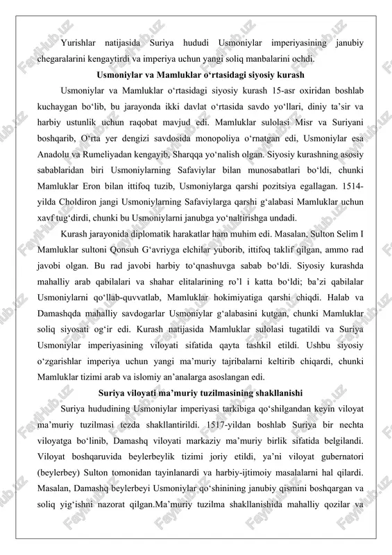 iylar g‘alabasini kutgan, chunki mamluklar soliq siyosati og‘ir edi. kurash natijasida mamluklar sulolasi tugatildi va suriya usmoniylar imperiyasining viloyati sifatida qayta tashkil etildi. ushbu siyosiy o‘zgarishlar imperiya uchun yangi ma’muriy tajribalarni keltirib chiqardi, chunki mamluklar tizimi arab va islomiy an’analarga asoslangan edi. suriya viloyati ma’muriy tuzilmasining shakllanishi suriya hududining usmoniylar imperiyasi tarkibiga qo‘shilgandan keyin viloyat ma’muriy tuzilmasi tezda shakllantirildi. 1517-yildan boshlab suriya bir nechta viloyatga bo‘linib, damashq viloyati markaziy ma’muriy birlik sifatida belgilandi. viloyat boshqaruvida beylerbeylik tizimi joriy etildi, ya’ni viloyat gubernatori (beylerbey) sulton tomonidan tayinlanardi va harbiy-ijtimoiy masalalarni hal qilardi. masalan, damashq beylerbeyi usmoniylar qo‘shinining janubiy qismini boshqargan va soliq yig‘ishni nazorat qilgan.ma’muriy tuzilma shakllanishida mahalliy qozilar va ulamolar saqlanib qoldi, bu esa o‘tish davrini yumshatdi. suriya viloyati ichida sanjaklar tashkil etildi: halab sanjagi, tripoli sanjagi va boshqalar. har bir sanjakda sanjakbeyi tayinlanib, mahalliy soliq va sud ishlarini boshqargan. tuzilmaning shakllanishi 1520-yillarda yakunlandi, unda suriya uchta asosiy viloyatga bo‘lindi: …