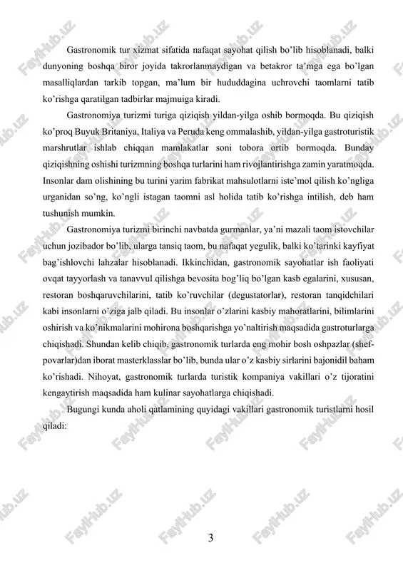 ngi kunda aholi qatlamining quyidagi vakillari gastronomik turistlarni hosil qiladi: gastroturistlar odatiy turizmdan o‗zgachasini istovchilar o‗zining ovqatlanish ratsioniga o‗zgartirish kiritmoqchi bo‗lganlar gurmanlar ( mazali taom istovchilar ) ish faoliyati taomni tayyorlash va uni iste‘mol qilish bilan bog‗liq bo‗lganlar o‗zining shaxsiy gastrotur ini tashkil etishga qiziqqan turistik korxonalar vakillari 1.1-rasm. gastronomik turistlarning tarkibi. gastroturlar ikki turga bo’linadi: qishloq («yashil» deb nomlanuvchi) va shahar gastroturlariga bo’linadi. buning o’ziga xos farqi shundaki, qishloq joyiga sayohatga chiqayotgan turist ekologik toza mahsulotni tatib ko’rishga yo’naltirilgan. masalan: «yashil» turlarda o’rmonlarda o’sib turgan yovvoyi mevalarni yig’ish, dalalarda o’sib yotgan meva va sabzavotlarni yig’ish, ruxsat berilgan joylarda ov va vino ishlab chiqarish yo’llari bo’ylab sayohatni taklif qiladi. shahar gastroturlari konditer fabrikasiga sayohatni yoki kichik kolbasa sexi, shu sex qoshida joylashgan restoran va shu yerda tayyorlanadigan tansiq taom sexi mahsulotlari bilan tanishtiriladi. bundan tashqari, bizlarga bir hududning turli xil taomlari va bir xil taomni turli xil mamlakatlarda tayyorlanishi bilan …