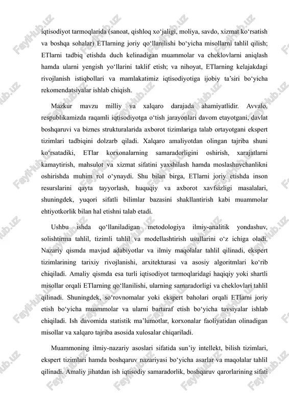 g qo‘llanilishi, ularning samaradorligi va cheklovlari tahlil qilinadi. shuningdek, so‘rovnomalar yoki ekspert baholari orqali etlarni joriy etish bo‘yicha muammolar va ularni bartaraf etish bo‘yicha tavsiyalar ishlab chiqiladi. ish davomida statistik ma’lumotlar, korxonalar faoliyatidan olinadigan misollar va xalqaro tajriba asosida xulosalar chiqariladi. muammoning ilmiy-nazariy asoslari sifatida sun’iy intellekt, bilish tizimlari, ekspert tizimlari hamda boshqaruv nazariyasi bo‘yicha asarlar va maqolalar tahlil qilinadi. amaliy jihatdan ish iqtisodiy samaradorlik, boshqaruv qarorlarining sifati va vaqt samaradorligini oshirish, hamda resurslardan oqilona foydalanish nuqtai nazaridan foydali natijalar keltirishi kutiladi. shu bilan birga, etlar iqtisodiyotning turli tarmoqlarida — masalan, energetika, ishlab chiqarish, qishloq xo‘jaligi, moliya, sog‘liqni saqlash va transport — qo‘llanilishi mumkin, bu esa ularning keng qamrovli va ko‘pqirrali texnologik yechim ekanini tasdiqlaydi. ishning yangiligi va amaliy ahamiyati shundaki, u ekspert tizimlarini oddiy texnologik vosita sifatida emas, balki tizimli boshqaruv vositasi sifatida ko‘rib chiqadi, ularning maqsadli joriy etilishi natijasida boshqaruv jarayonlari qanday optimallashtirilishi mumkinligini aniq misollar orqali ko‘rsatadi. …