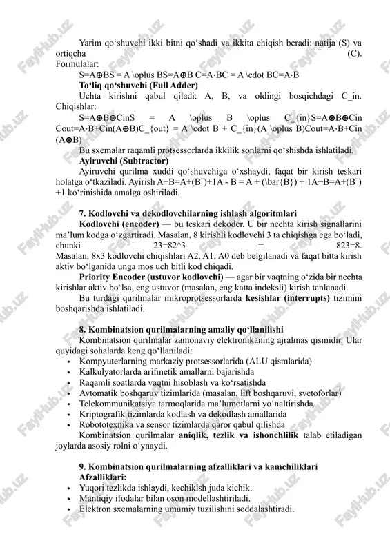 0–i3), 2 ta tanlov kirishi (s0, s1) va 1 ta chiqishga ega. tanlov signallari orqali qaysi kirish chiqishga uzatilishi belgilanadi. demultipleksor (demux) demultipleksor esa multipleksorning teskari ko‘rinishidir. u bitta kirish signalini tanlangan chiqishga uzatadi. ular raqamli aloqa va ma’lumotlarni yo‘naltirish tizimlarida muhim rol o‘ynaydi. 6. arifmetik kombinatsion qurilmalar: qo‘shuvchilar, ayiruvchilar yarim qo‘shuvchi (half adder) yarim qo‘shuvchi ikki bitni qo‘shadi va ikkita chiqish beradi: natija (s) va ortiqcha (c). formulalar: s=a⊕bs = a \oplus bs=a⊕b c=a⋅bc = a \cdot bc=a⋅b to‘liq qo‘shuvchi (full adder) uchta kirishni qabul qiladi: a, b, va oldingi bosqichdagi c_in. chiqishlar: s=a⊕b⊕cins = a \oplus b \oplus c_{in}s=a⊕b⊕cin​ cout=a⋅b+cin(a⊕b)c_{out} = a \cdot b + c_{in}(a \oplus b)cout​=a⋅b+cin​(a⊕b) bu sxemalar raqamli protsessorlarda ikkilik sonlarni qo‘shishda ishlatiladi. ayiruvchi (subtractor) ayiruvchi qurilma xuddi qo‘shuvchiga o‘xshaydi, faqat bir kirish teskari holatga o‘tkaziladi. ayirish a−b=a+(bˉ)+1a - b = a + (\bar{b}) + 1a−b=a+(bˉ)+1 ko‘rinishida amalga oshiriladi. 7. kodlovchi va dekodlovchilarning ishlash algoritmlari …