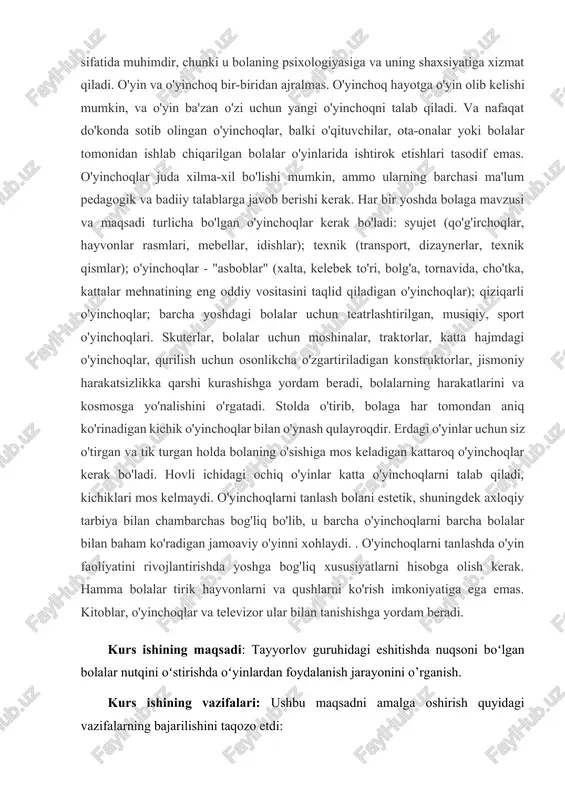 olalar uchun teatrlashtirilgan, musiqiy, sport o'yinchoqlari. skuterlar, bolalar uchun moshinalar, traktorlar, katta hajmdagi o'yinchoqlar, qurilish uchun osonlikcha o'zgartiriladigan konstruktorlar, jismoniy harakatsizlikka qarshi kurashishga yordam beradi, bolalarning harakatlarini va kosmosga yo'nalishini o'rgatadi. stolda o'tirib, bolaga har tomondan aniq ko'rinadigan kichik o'yinchoqlar bilan o'ynash qulayroqdir. erdagi o'yinlar uchun siz o'tirgan va tik turgan holda bolaning o'sishiga mos keladigan kattaroq o'yinchoqlar kerak bo'ladi. hovli ichidagi ochiq o'yinlar katta o'yinchoqlarni talab qiladi, kichiklari mos kelmaydi. o'yinchoqlarni tanlash bolani estetik, shuningdek axloqiy tarbiya bilan chambarchas bog'liq bo'lib, u barcha o'yinchoqlarni barcha bolalar bilan baham ko'radigan jamoaviy o'yinni xohlaydi. . o'yinchoqlarni tanlashda o'yin faoliyatini rivojlantirishda yoshga bog'liq xususiyatlarni hisobga olish kerak. hamma bolalar tirik hayvonlarni va qushlarni ko'rish imkoniyatiga ega emas. kitoblar, o'yinchoqlar va televizor ular bilan tanishishga yordam beradi. kurs ishining maqsadi: tayyorlov guruhidagi eshitishda nuqsoni boʻlgan bolalar nutqini oʻstirishda oʻyinlardan foydalanish jarayonini o’rganish. kurs ishining vazifalari: ushbu maqsadni amalga oshirish quyidagi vazifalarning bajarilishini taqozo …