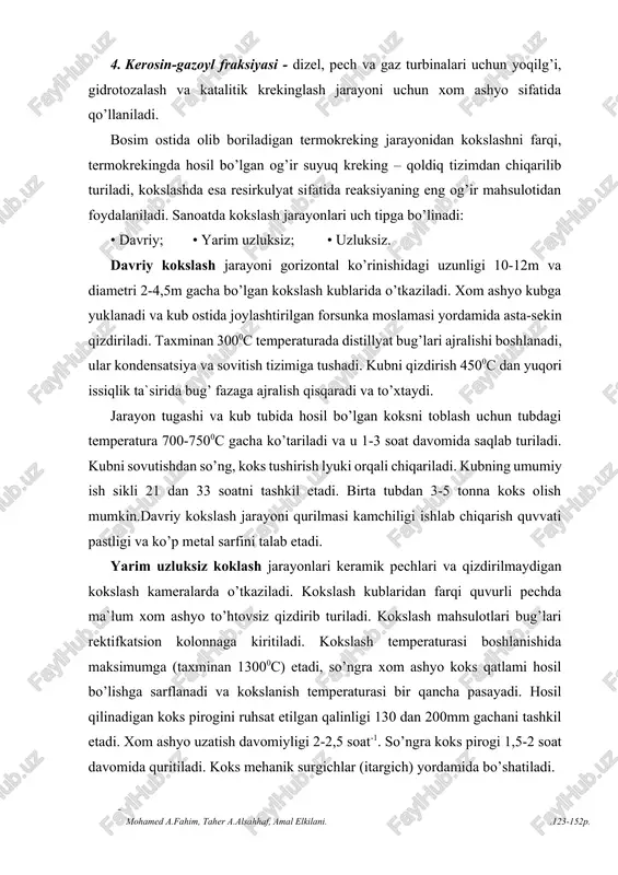 ashkil etadi. xom ashyo uzatish davomiyligi 2-2,5 soat-1. so’ngra koks pirogi 1,5-2 soat davomida quritiladi. koks mehanik surgichlar (itargich) yordamida bo’shatiladi. odatda qo’llaniladigan pechlar uzunligi 9m eni 3m va balandligi 1,65m. bunda koks pirogi 4 tonna atrofidagi massaga ega bo’ladi va xom ashyoga nisbatan 15-20 % ni tashkil etadi. yarim uzluksiz koklashni yana bir ko’rinishi, qizdirilmaydigan kameralarda sekinlashtirilgan kokslash jarayoni keng tarkalgan. bu jarayon 30–yillardan boshlab qo’llanilmoqda. boshqa termikqoldiqlar, hattoki qattiq bitum ko’rinishli jinslar – gilsonitlar ham xizmat qiladi. koks–mahsulotning asosiy iste`molchilari alyuminiy ishlab chiqarish sanoatidir. u erda koks alyuminiy rudasidan alyuminiy qotishmasini ajratishda qaytaruvchi (anodmassa) sifatida xizmat qiladi. shuningdek koksdan grafitlangan elektrodlar ishlab chiqarish uchun xom ashyo, karbidlar (kaltsiy, kremniy) olishda va uglerodli oltingugurt uchun foydalaniladi. koksning asosiy ko’rsatkichlari zichligi, oltingugurt miqdori, kulilanish (zolnost) va mikrostuktura darajasi hisoblanadi. oltingugurtli neft tarkibidan 1,5% (mass.) oltingugurtli koks olinadi. yuqori oltingugurtli qoldiqlardan olingan koksdagi oltingugurt miqdori 4 % massagacha yetadi[footnoteref:2]. [2: fundamentals …